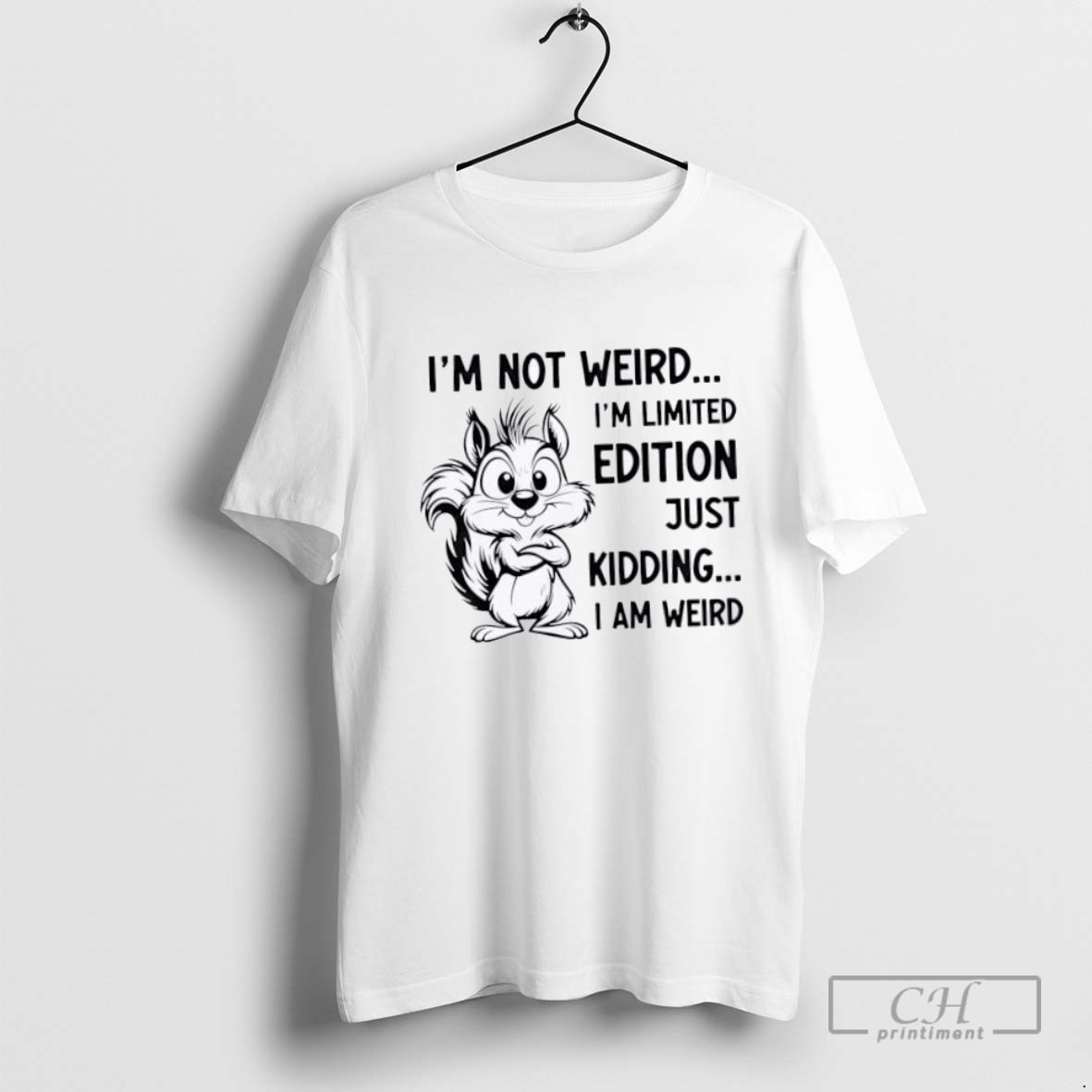 Squirrel Im Not Weird Im Limited Edition Just Kidding I Am Weird T Shirt Sweater