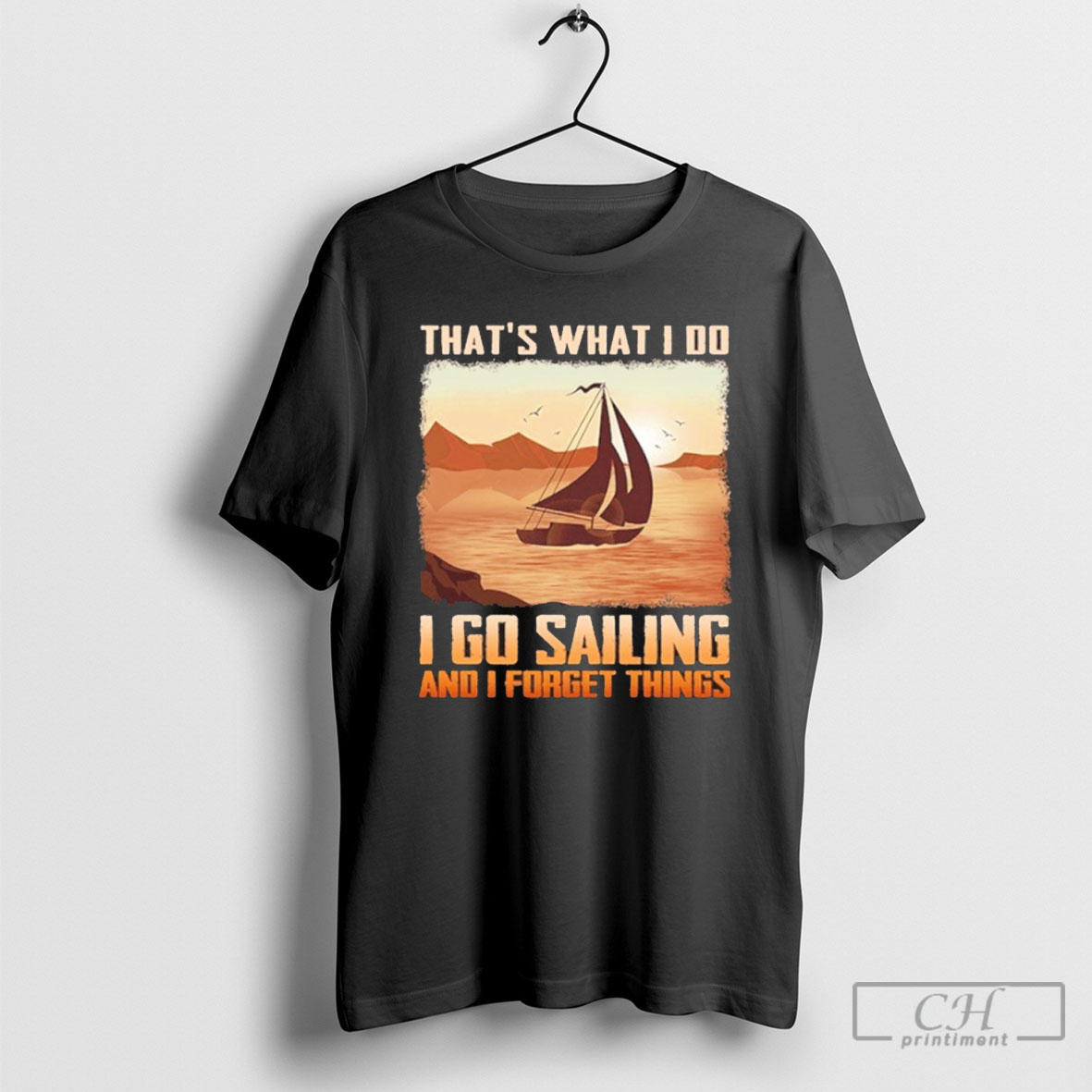 Thats What I Do I Go Sailing And I Forget Things Shirt Tee