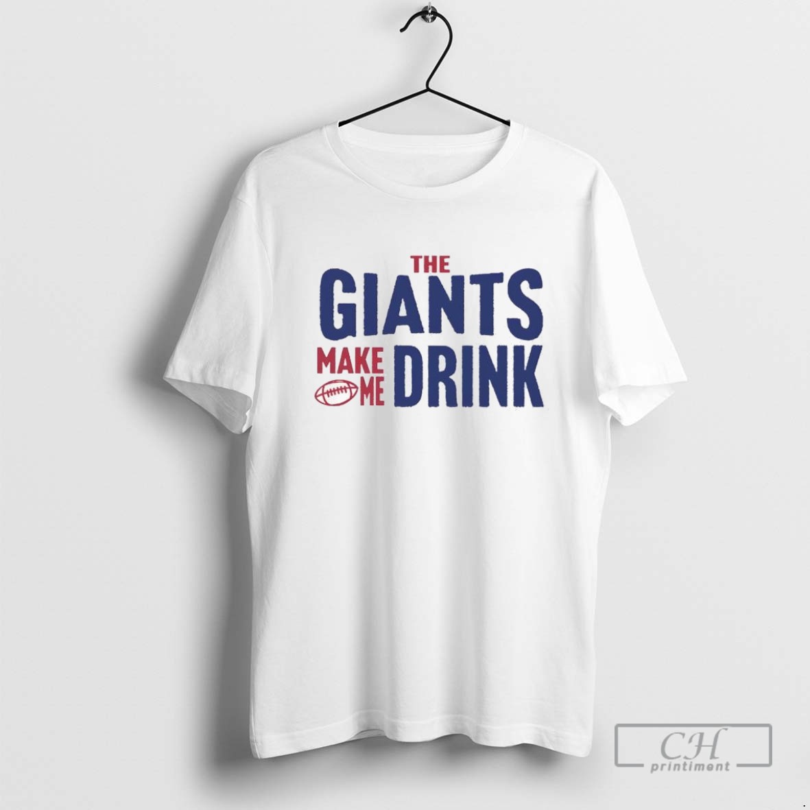 The New York Giants Make Me Drink Football T Shirt