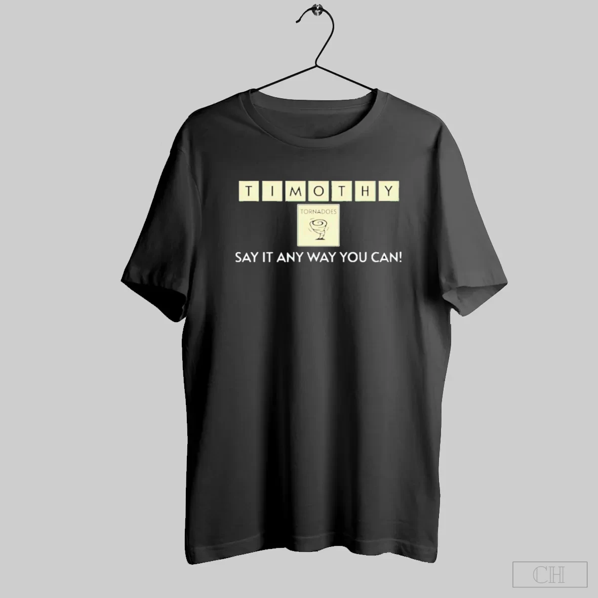 Timothy Tornadoes Say It Any Way You Can Shirt Tee Hoodie