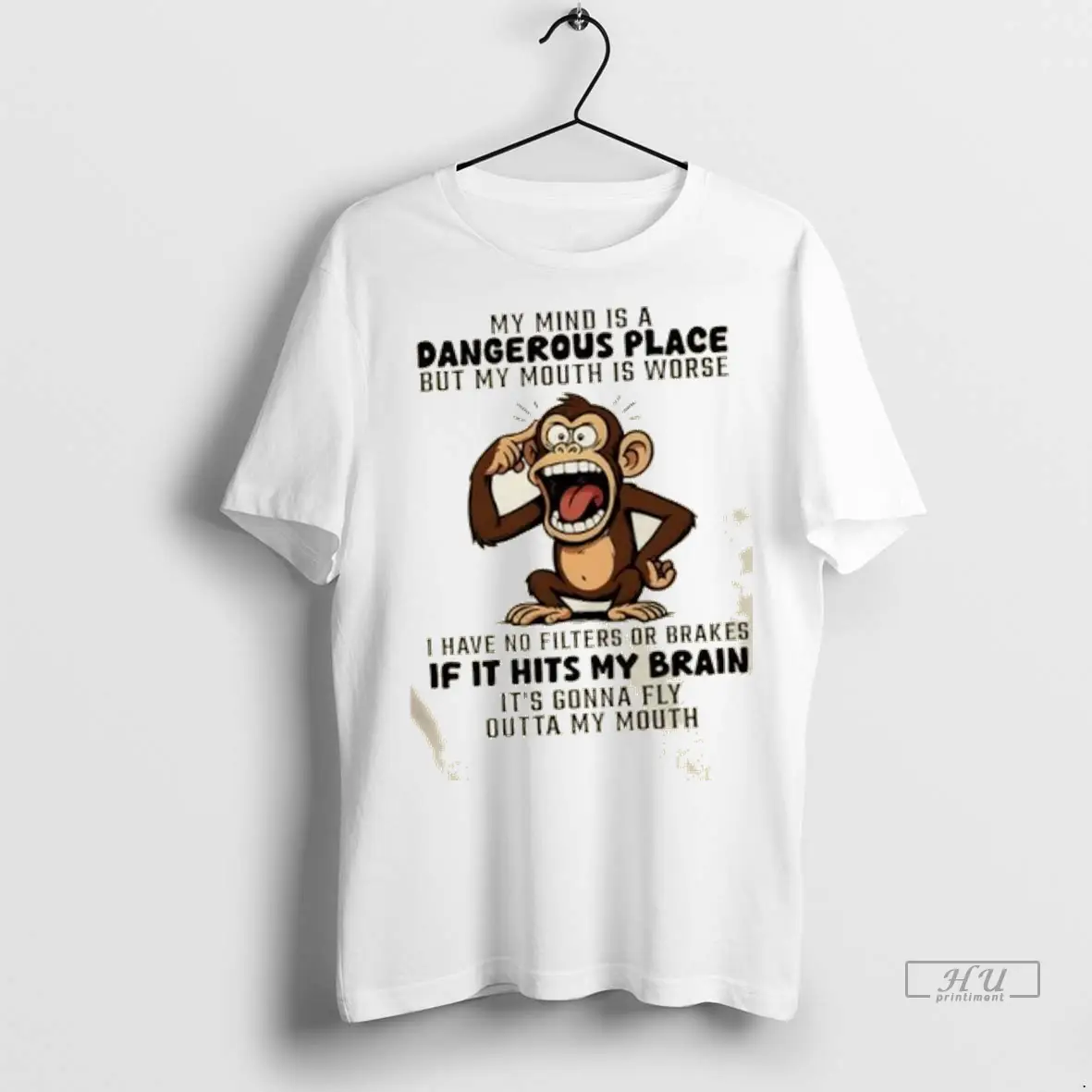 Trending Monkey My Mind Is A Dangerous Place But My Mouth Is Worse I Have No Filters Or Brakes If It Hits My Brain T Shirt Sweatshirt