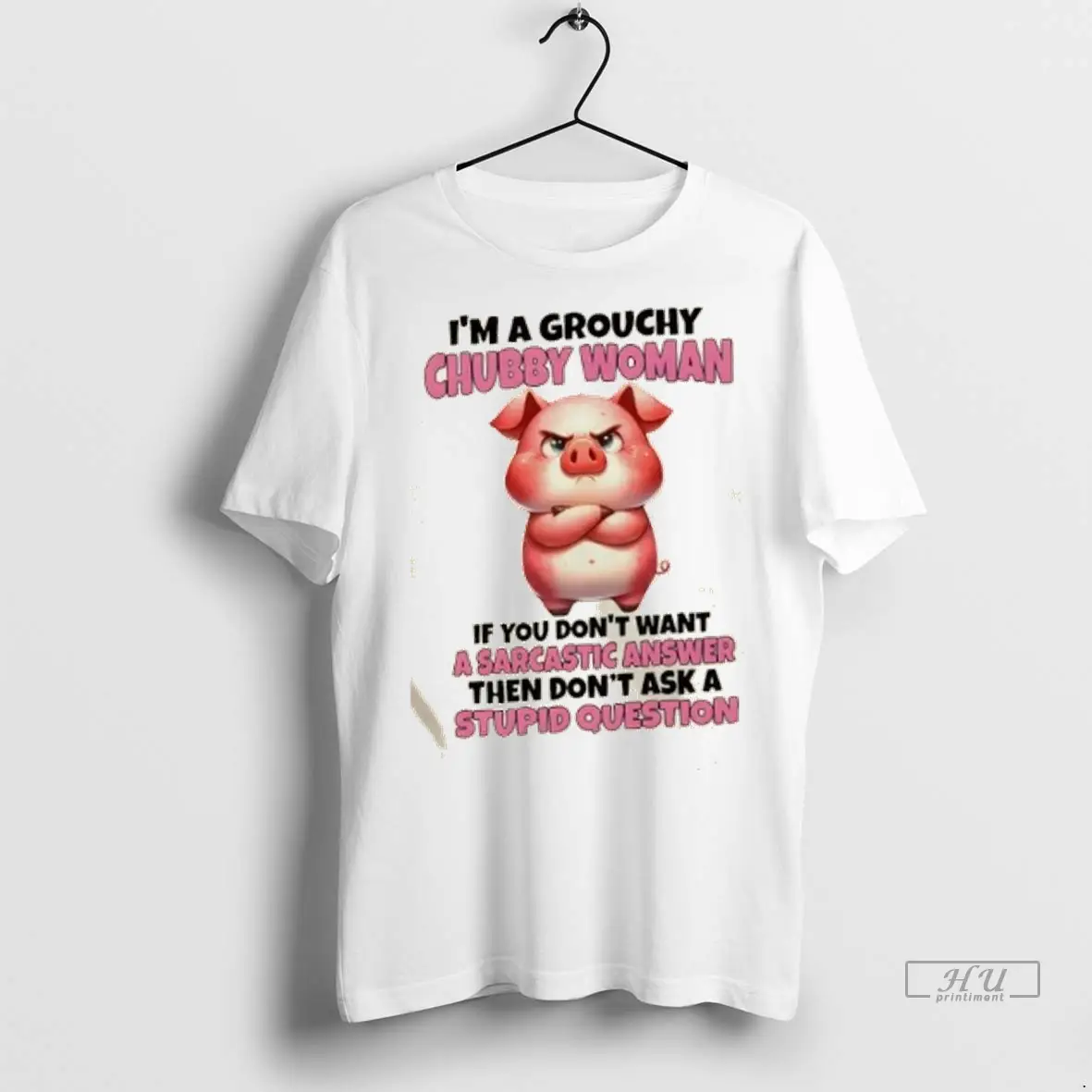 Trending Pig Im A Grouchy Chubby Woman If You Dont Want A Sarcastic Answer Then Dont Ask A Stupid Question T Shirt Sweatshirt