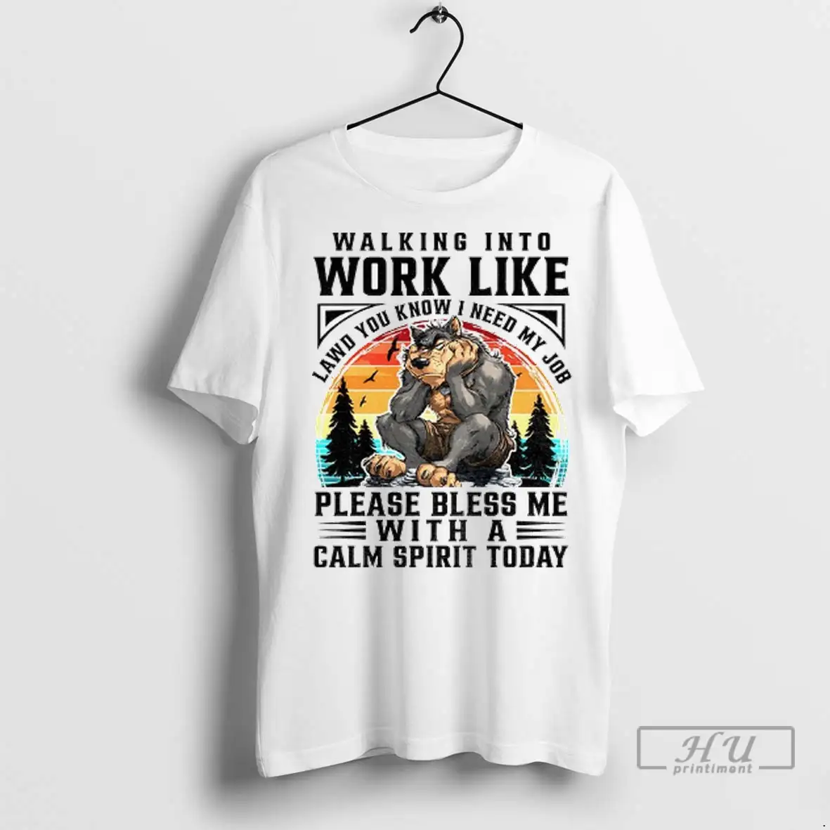 Trending Wolf Walking Into Work Like Lawd You Know I Need My Job Please Bless Me With A Calm Spirit Today T Shirt Sweatshirt