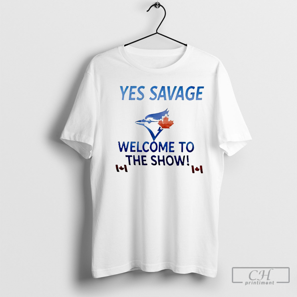 Yes Savage Welcome To The Show Toronto Blue Jays T Shirt