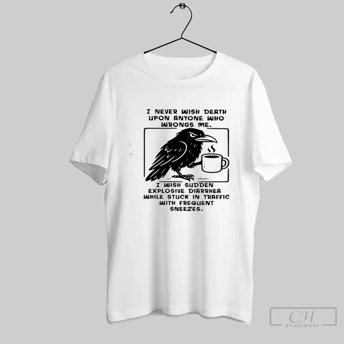 I Never Wish Death Upon Anyone Who Wrongs Me I Wish Sudden Explosive Diarrhea While Stuck In Traffic T Shirt Shirt