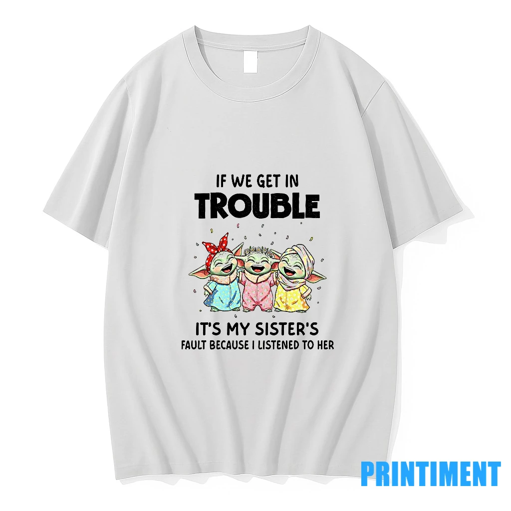 Baby Yoda If We Get In Trouble Its My Sisters Fault Because I Listened To Her Tshirts Sweater Hoodie