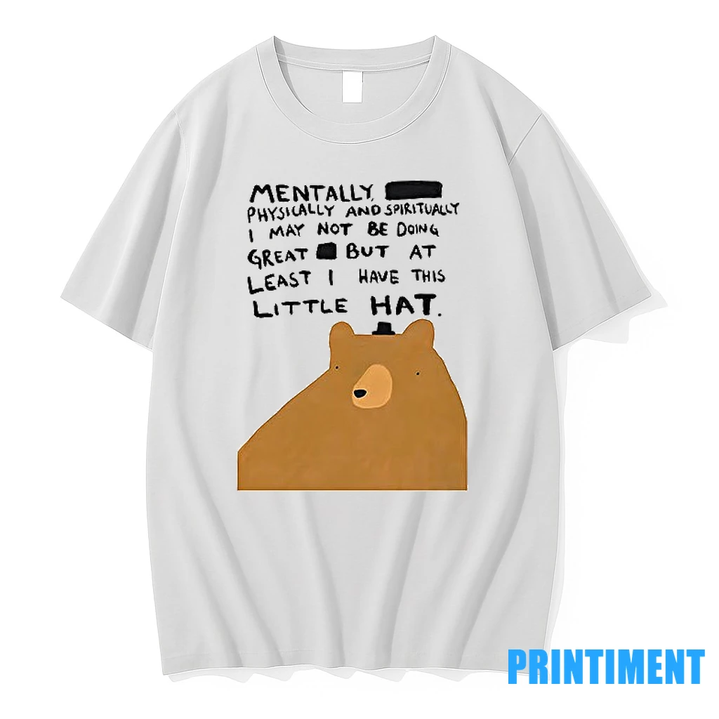 Bear Mentally Physically And Spiritually I May Not Be Doing Great But At Least I Have This Little Hat Tshirts Sweater Hoodie