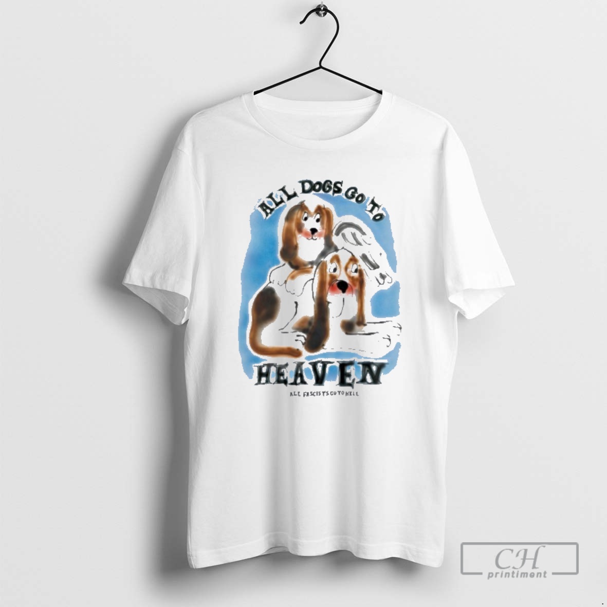 Classic All Dogs Go To Heaven All Fascists Go To Hell Shirt Sweater Hoodie