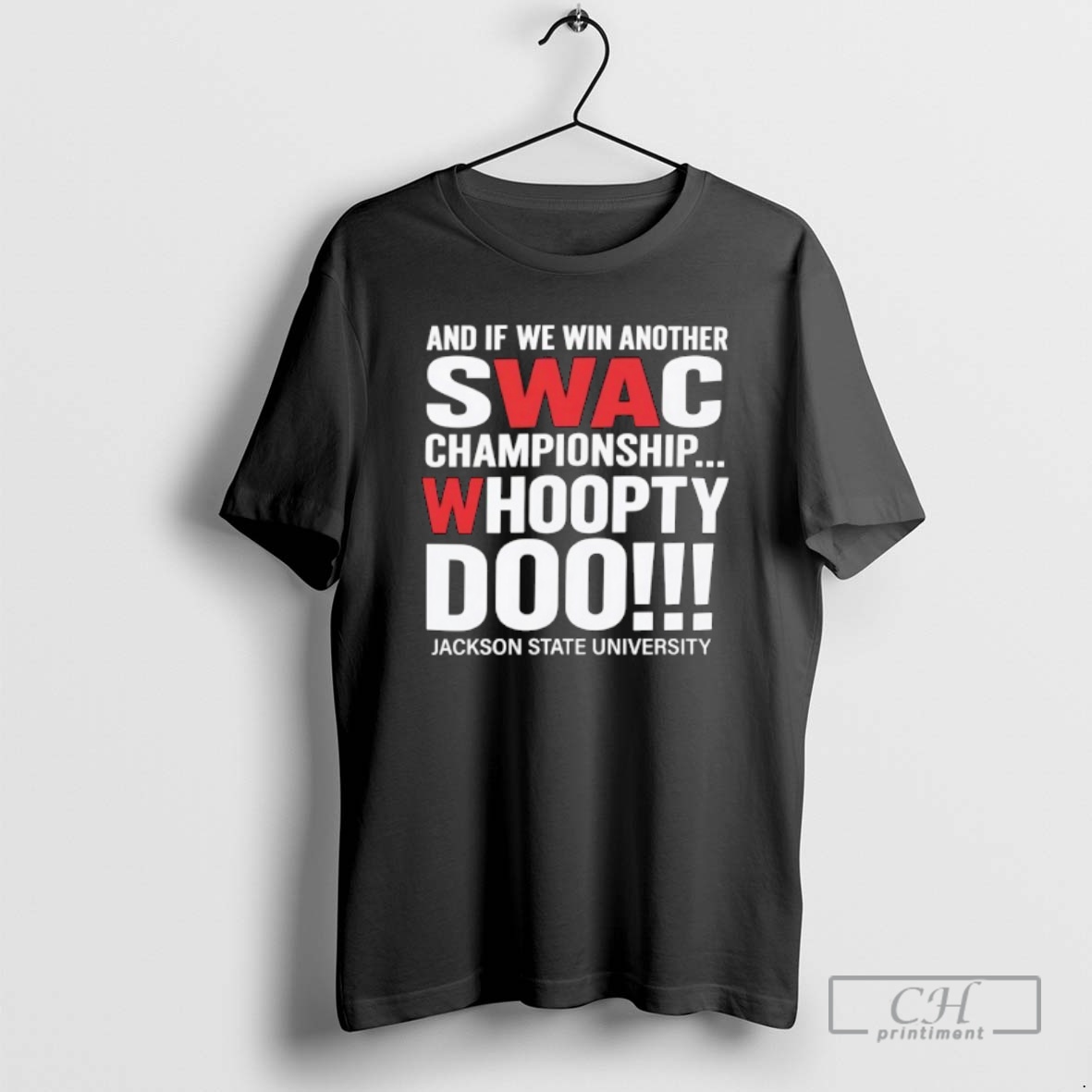 Classic And If We Win Another Swac Championship Whoopty Doo Jackson State University Shirt Sweater Hoodie