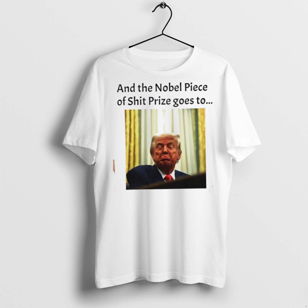 Classic And The Nobel Piece Of Shit Prize Goes To Trump T Shirts