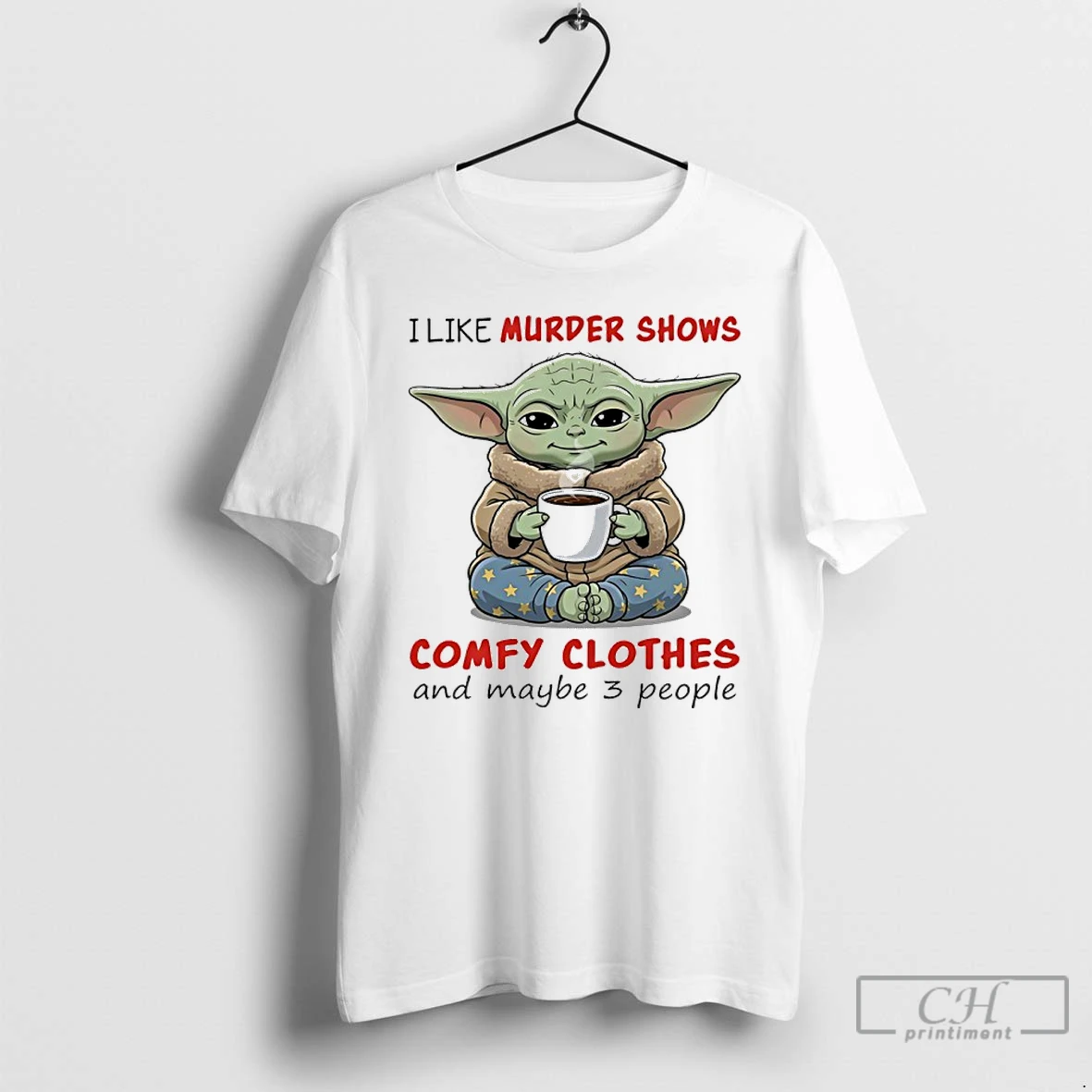 Classic Baby Yoda I Like Murder Shows Comfy Clothes And Maybe 3 People T Shirts Hoodie