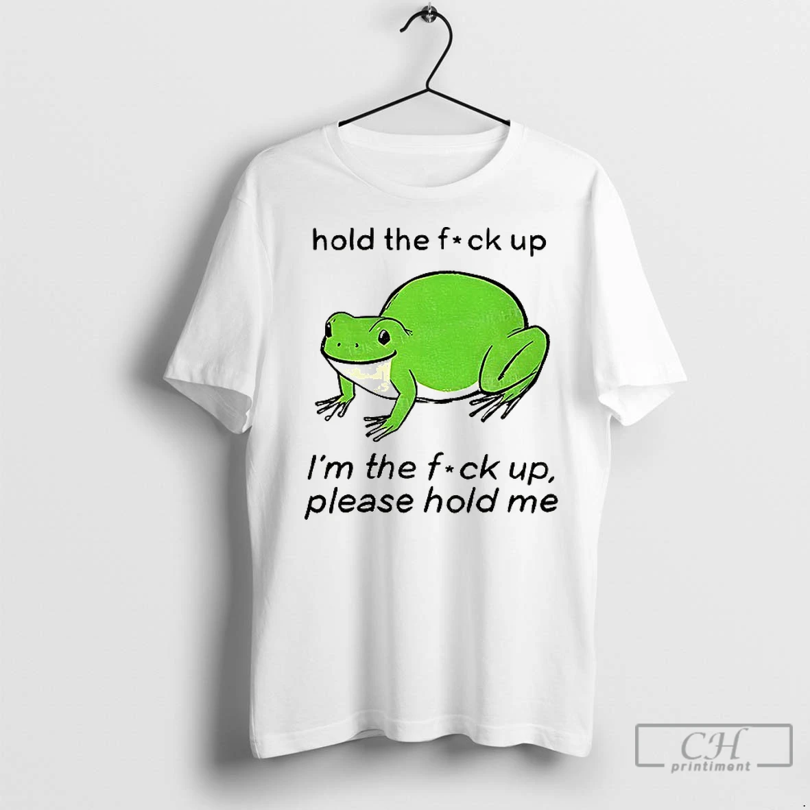 Classic Bloated Frog Hold The Fuck Up Im The Fuck Up Please Hold Me T Shirt