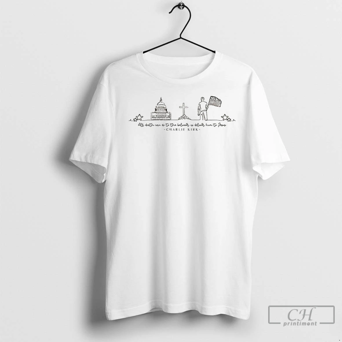 Classic Charlie Kirk Quote All Death Do To The Believer Is Deliver Him To Jesus T Shirt