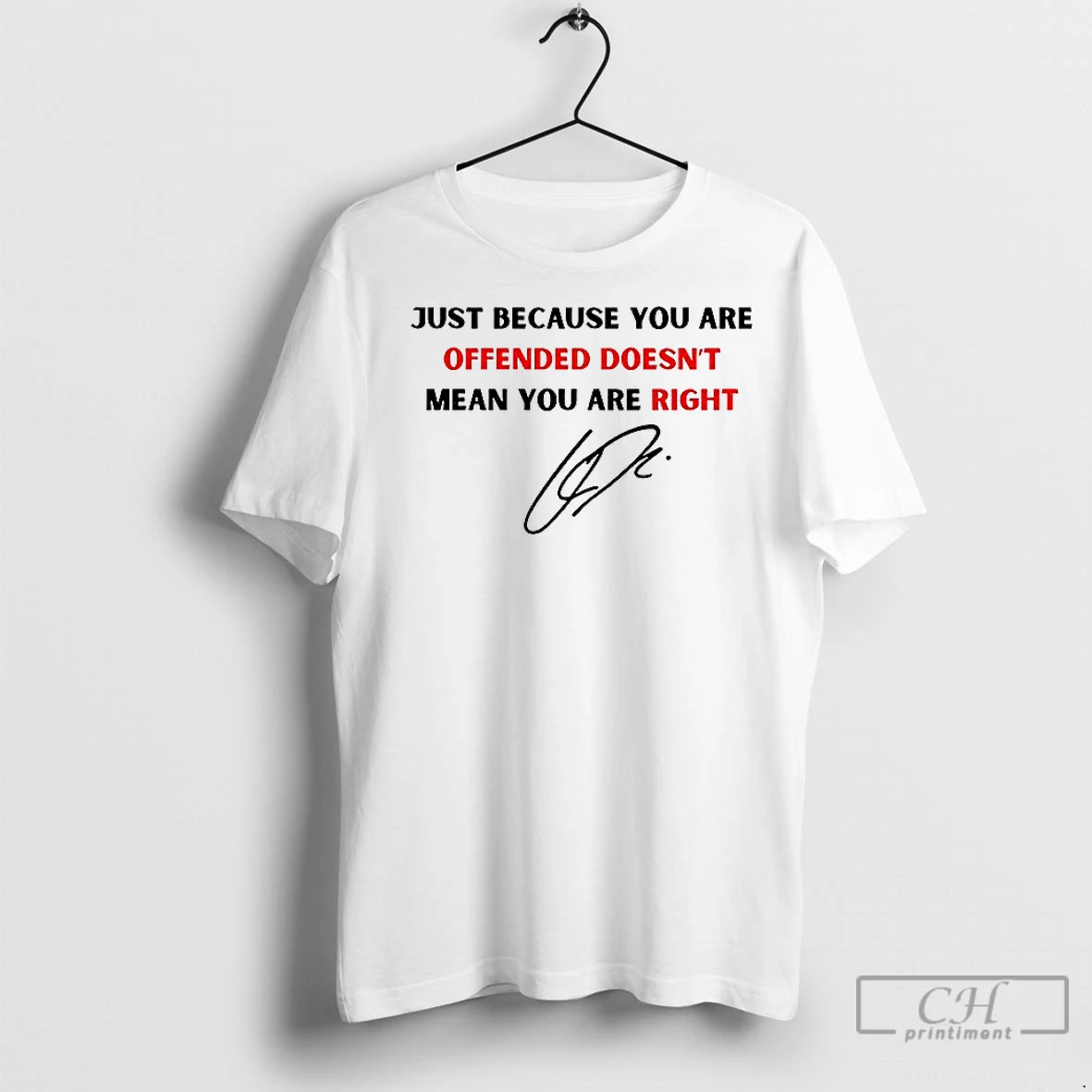 Classic Charlie Quotes Just Because You Are Offended Signature T Shirt