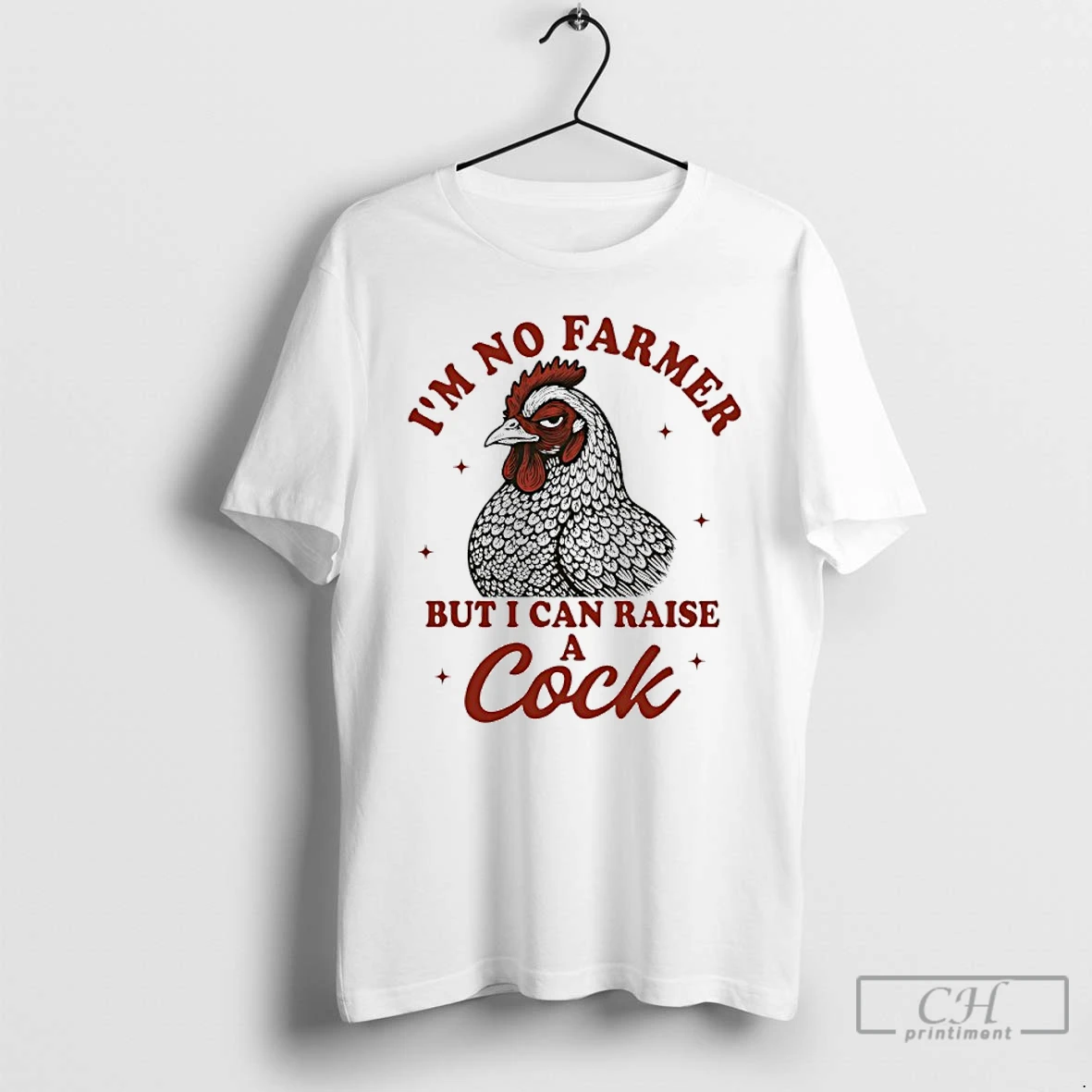 Classic Chicken Im No Farmer But I Can Raise A Cock T Shirts Hoodie