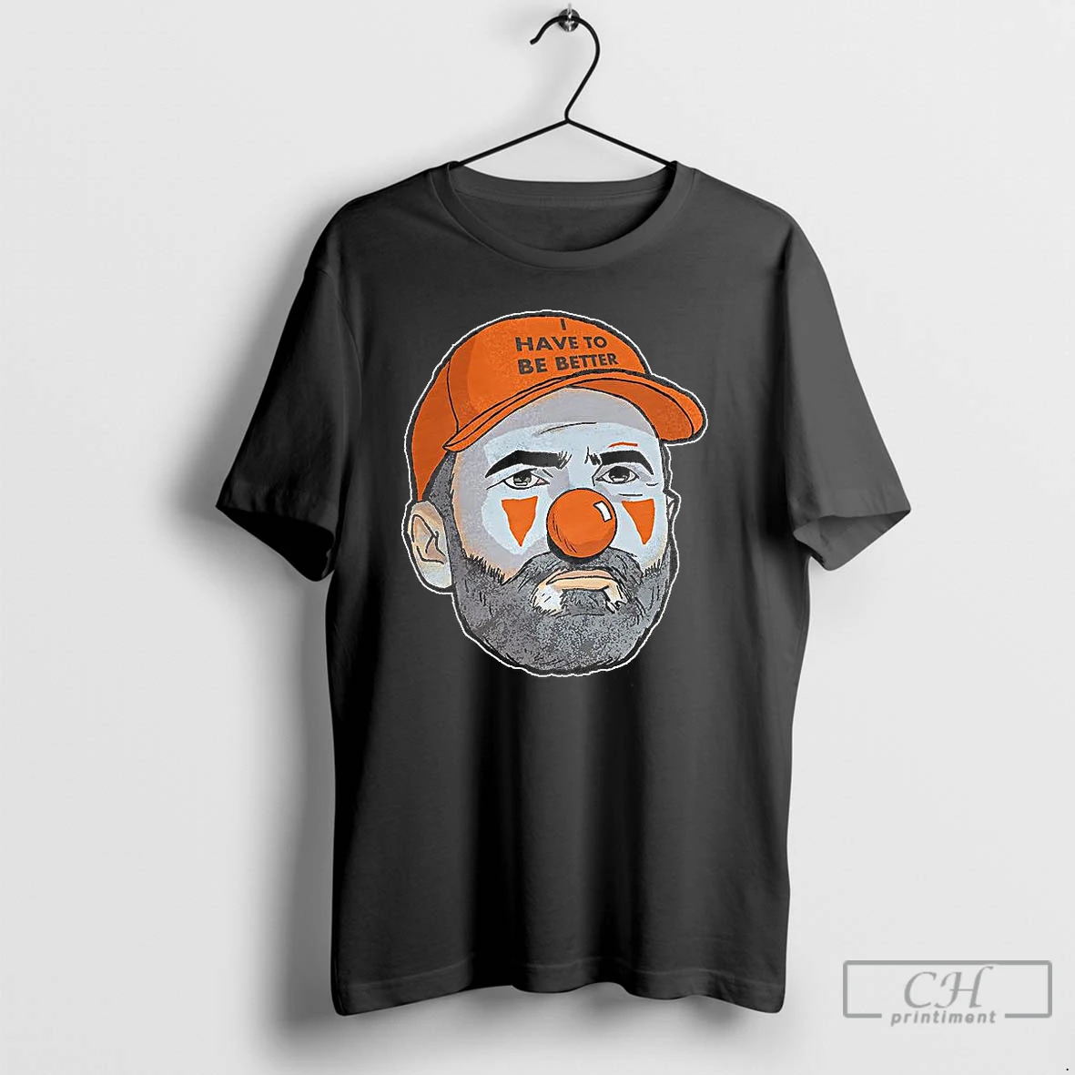 Classic Cleveland Browns Football Coach Kevin Stefanski Clown Have To Be Better Big Face T Shirts Hoodie