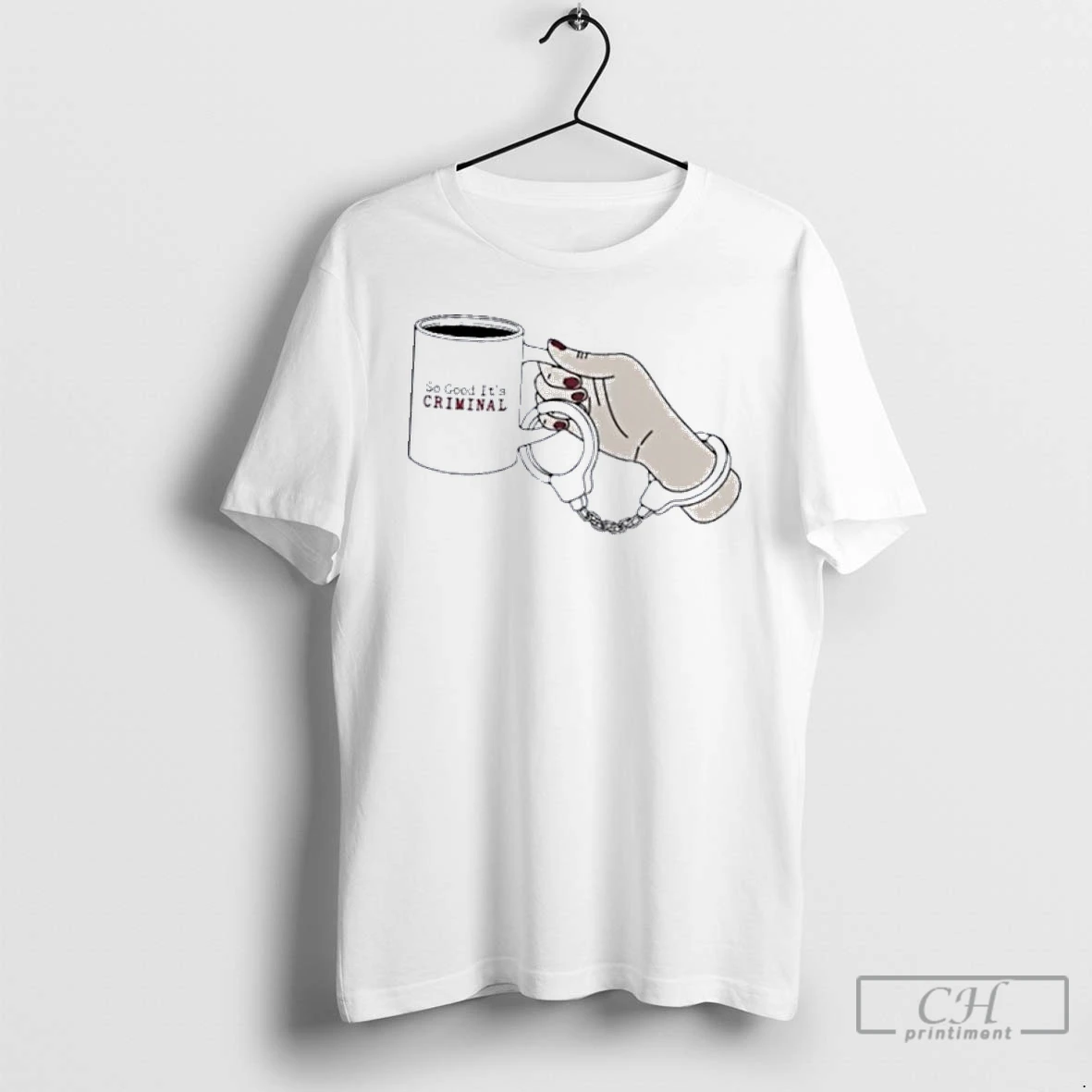 Classic Criminal Coffee So Good Its Criminal Handcuff T Shirts Hoodie