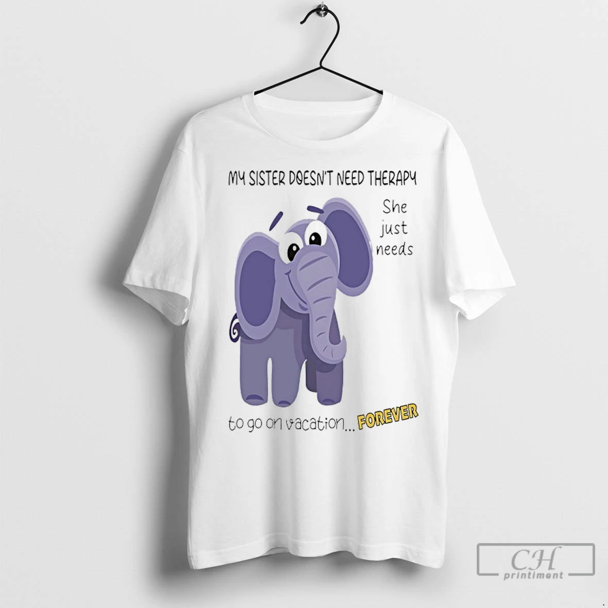 Classic Elephant My Sister Doesnt Need Therapy She Just Needs To Go On Vacation Forever T Shirt