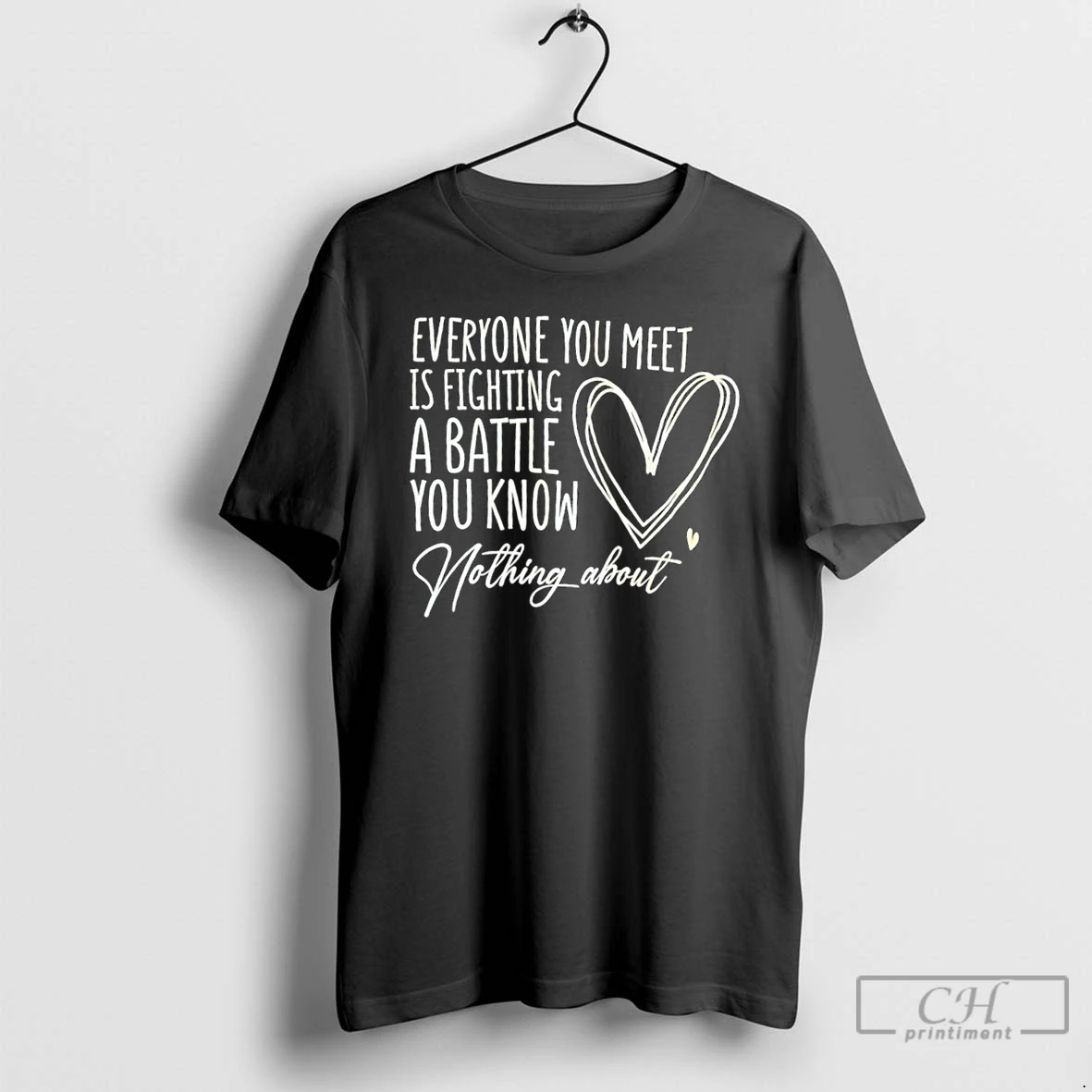 Classic Everyone You Meet Is Fighting A Battle You Know Nothing About T Shirts Hoodie
