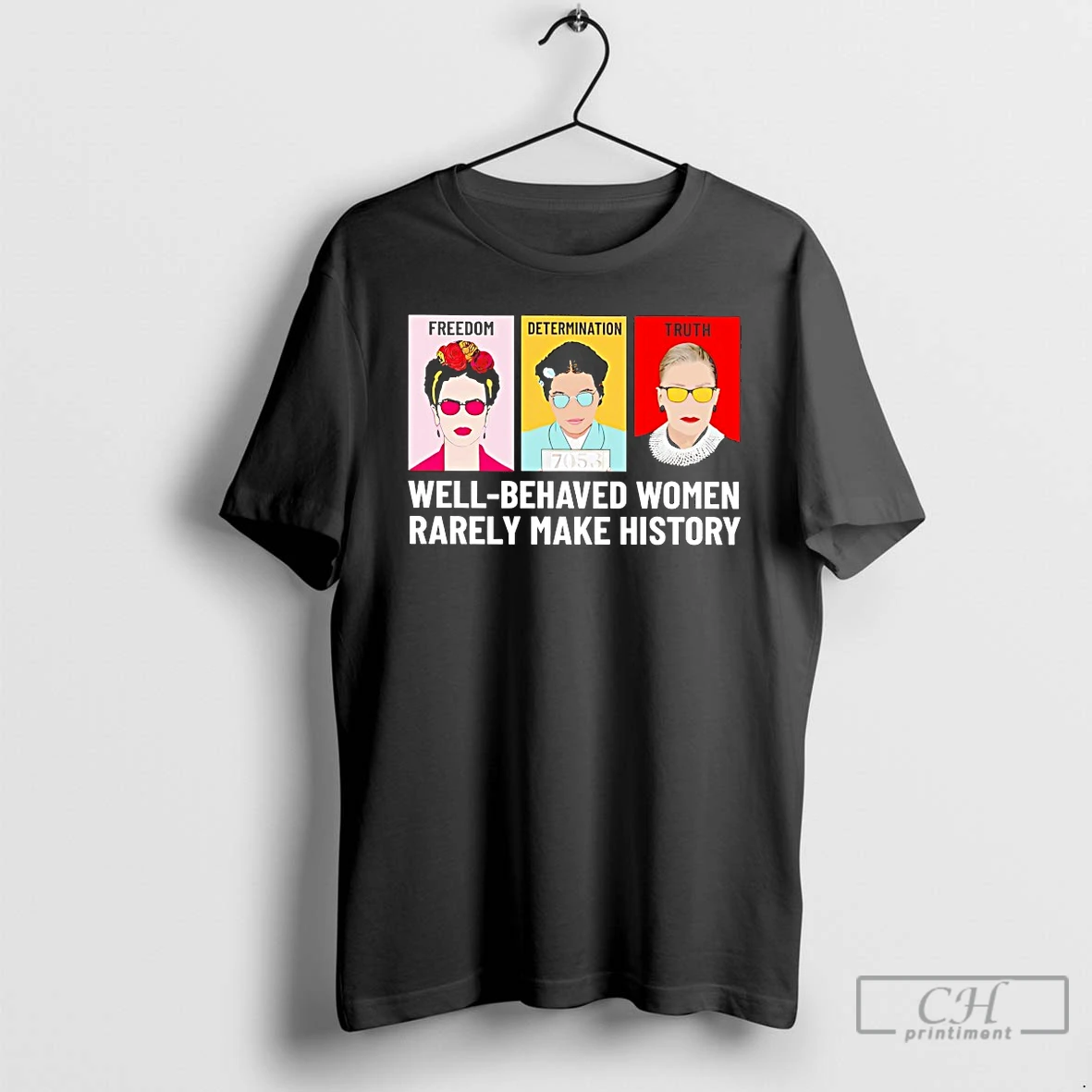 Classic Fdt Freedom Determination Truth Well Behaved Women Rarely Make History T Shirts Hoodie
