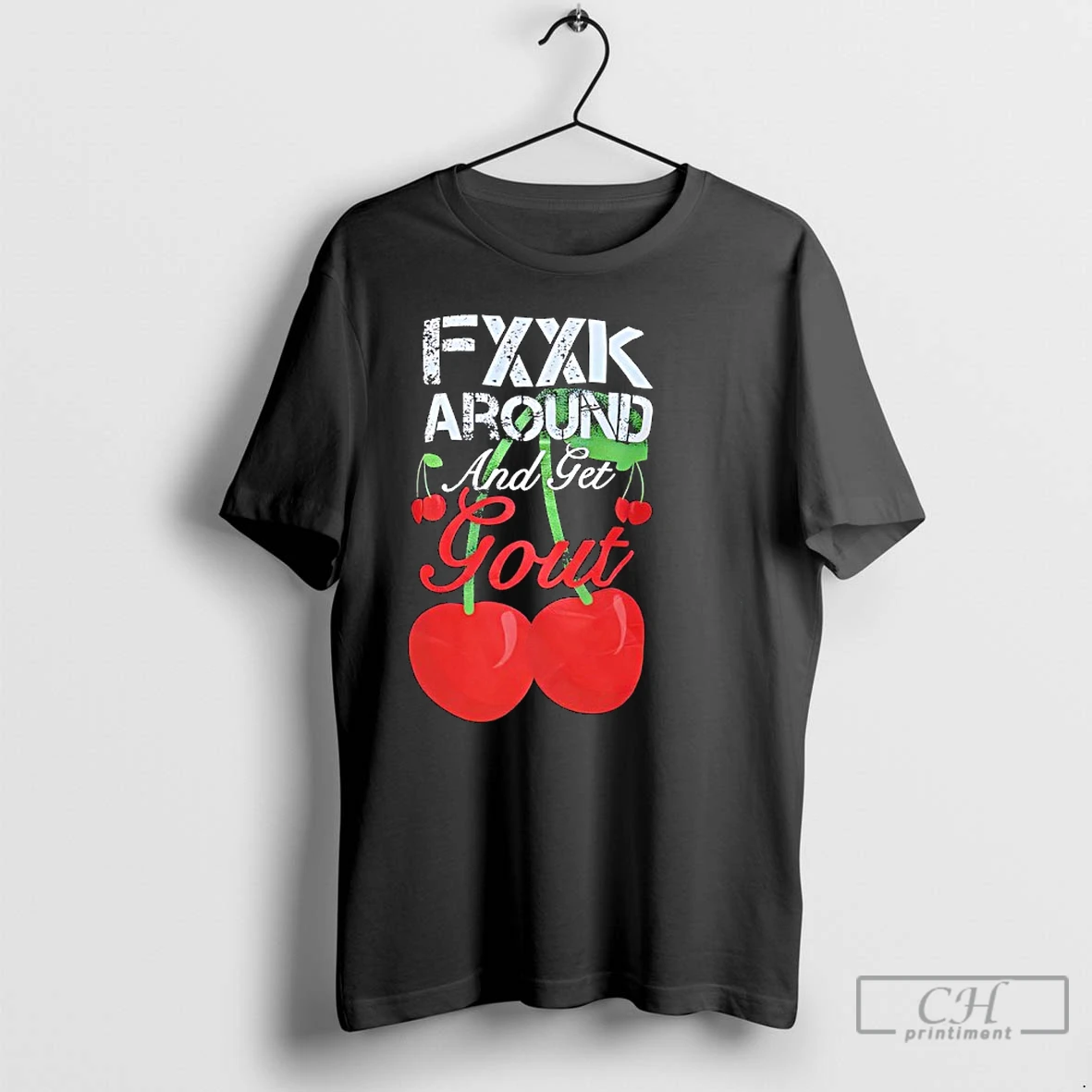 Classic Fxxk Around And Get Gout Cherries T Shirts Hoodie