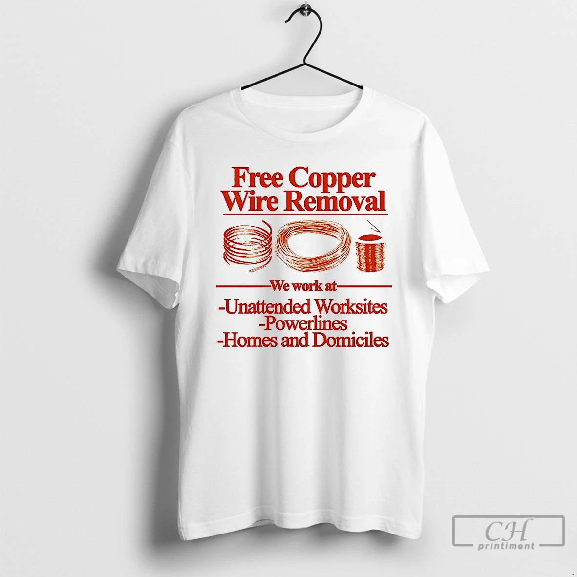 Classic Free Copper Wire Removal We Wok At Unattended Worksites Powerlines Homes And Domiciles T Shirts Hoodie