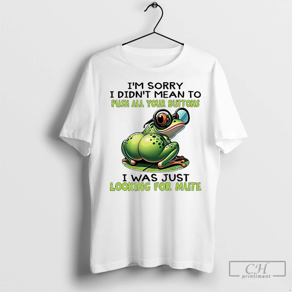 Classic Frog Im Sorry I Didnt Mean To Push All Your Buttons Looking For Mute T Shirt