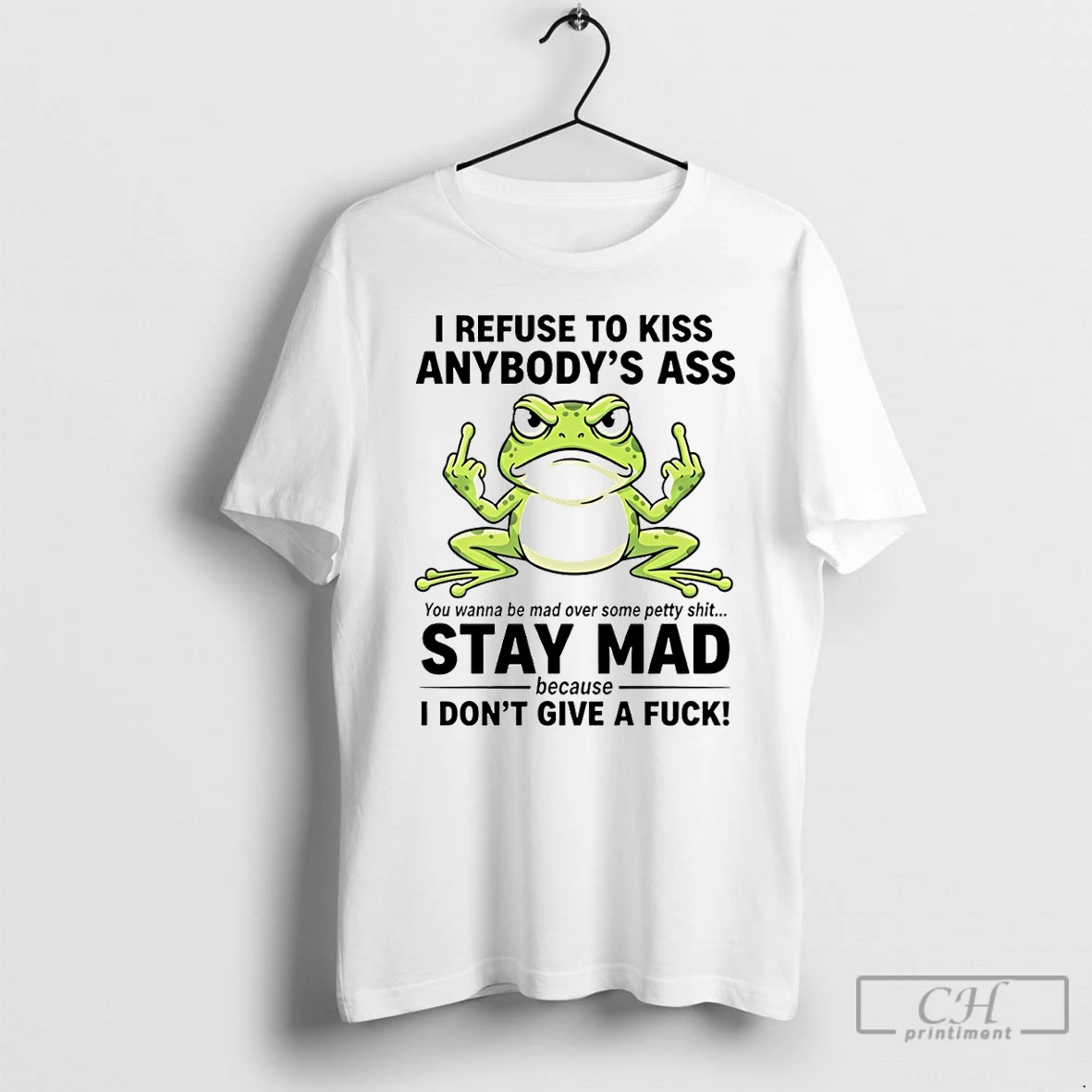 Classic Frog Middle Finger I Refuse To Kiss Anybodys Ass You Wanna Be Mad Over Some Petty Shit T Shirts Hoodie