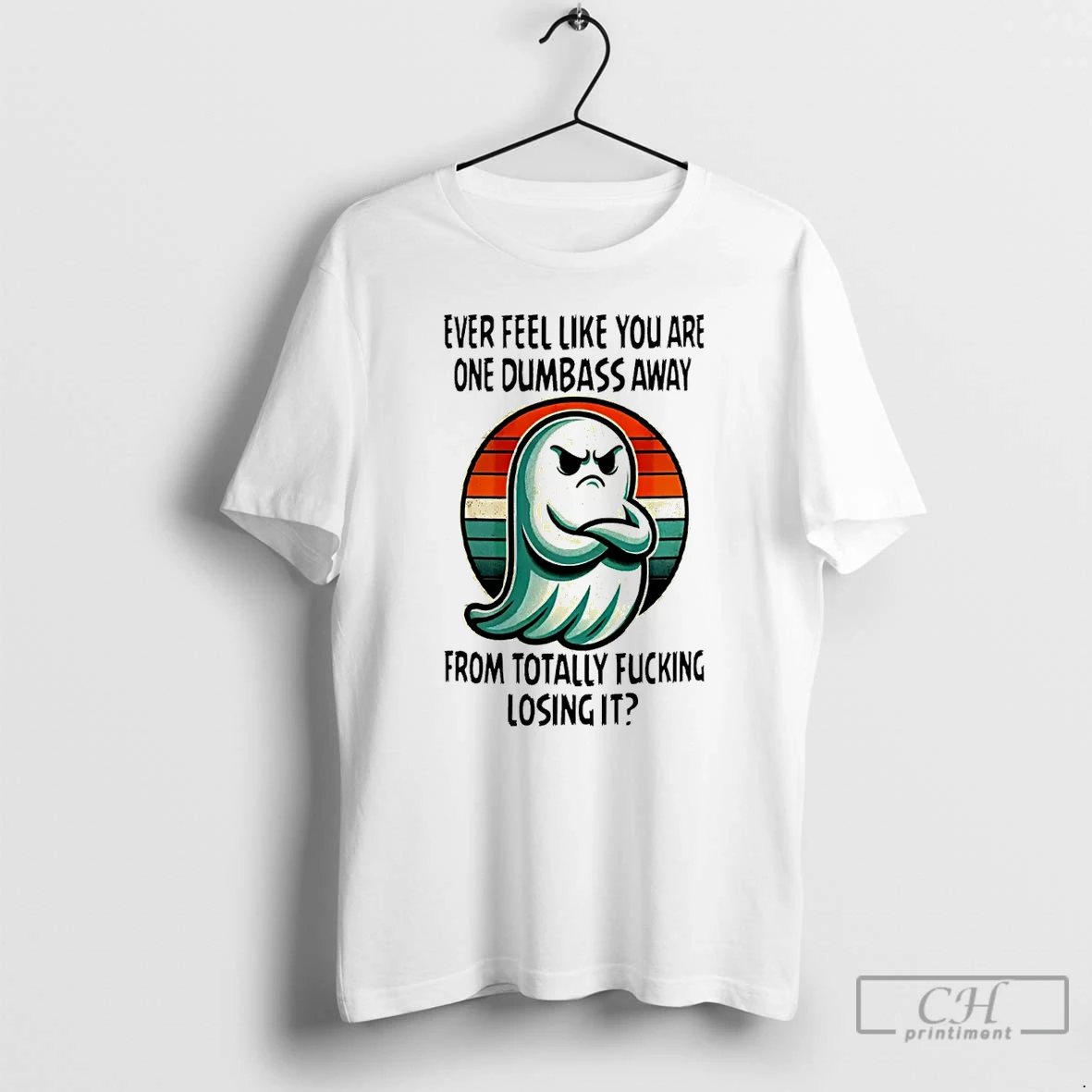 Classic Ghost Ever Feel Like You Are One Dumbass Away From Totally Fucking Losing It Vintage T Shirts Hoodie