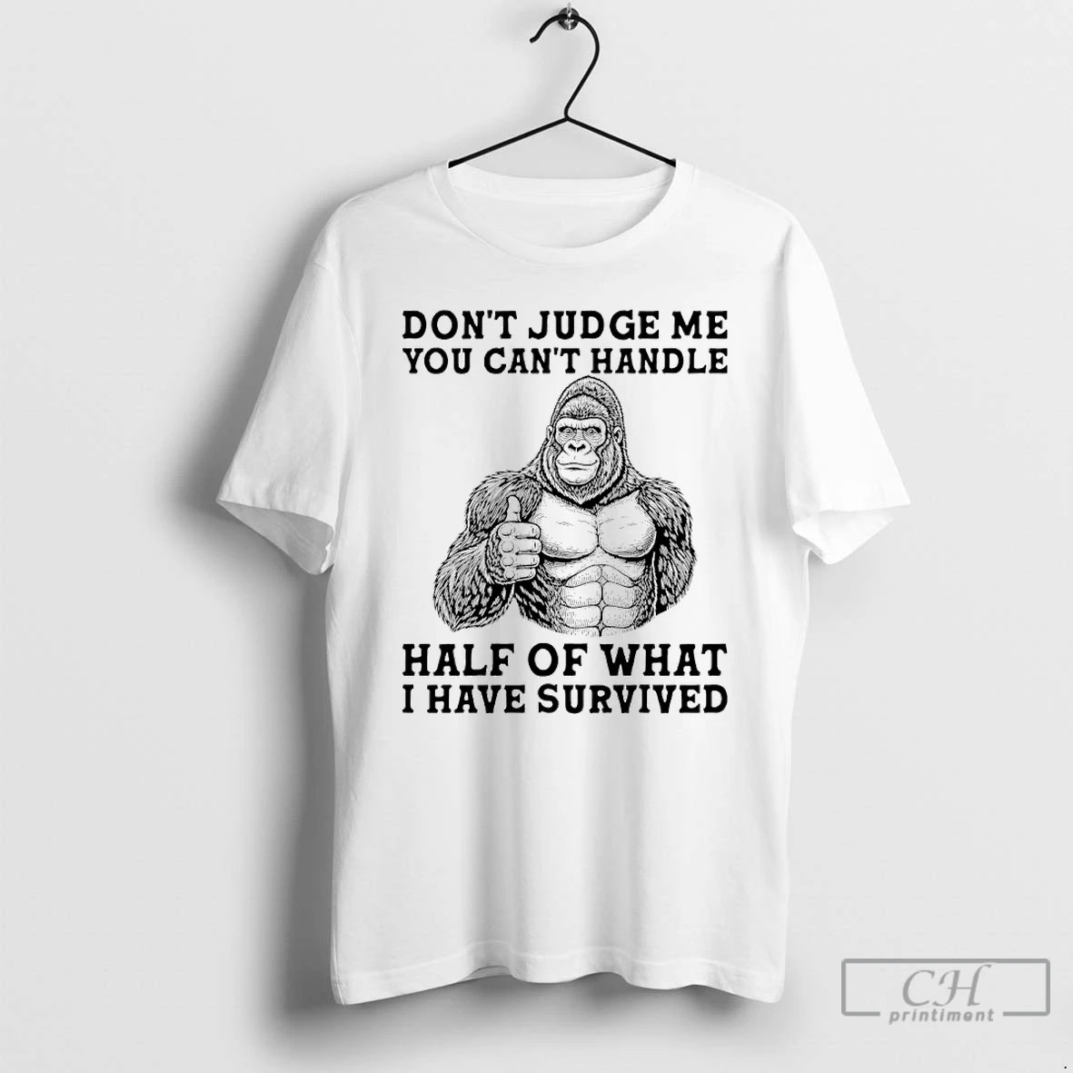 Classic Gorilla Dont Judge Me You Cant Handle Half Of What I Have Survived T Shirts Hoodie