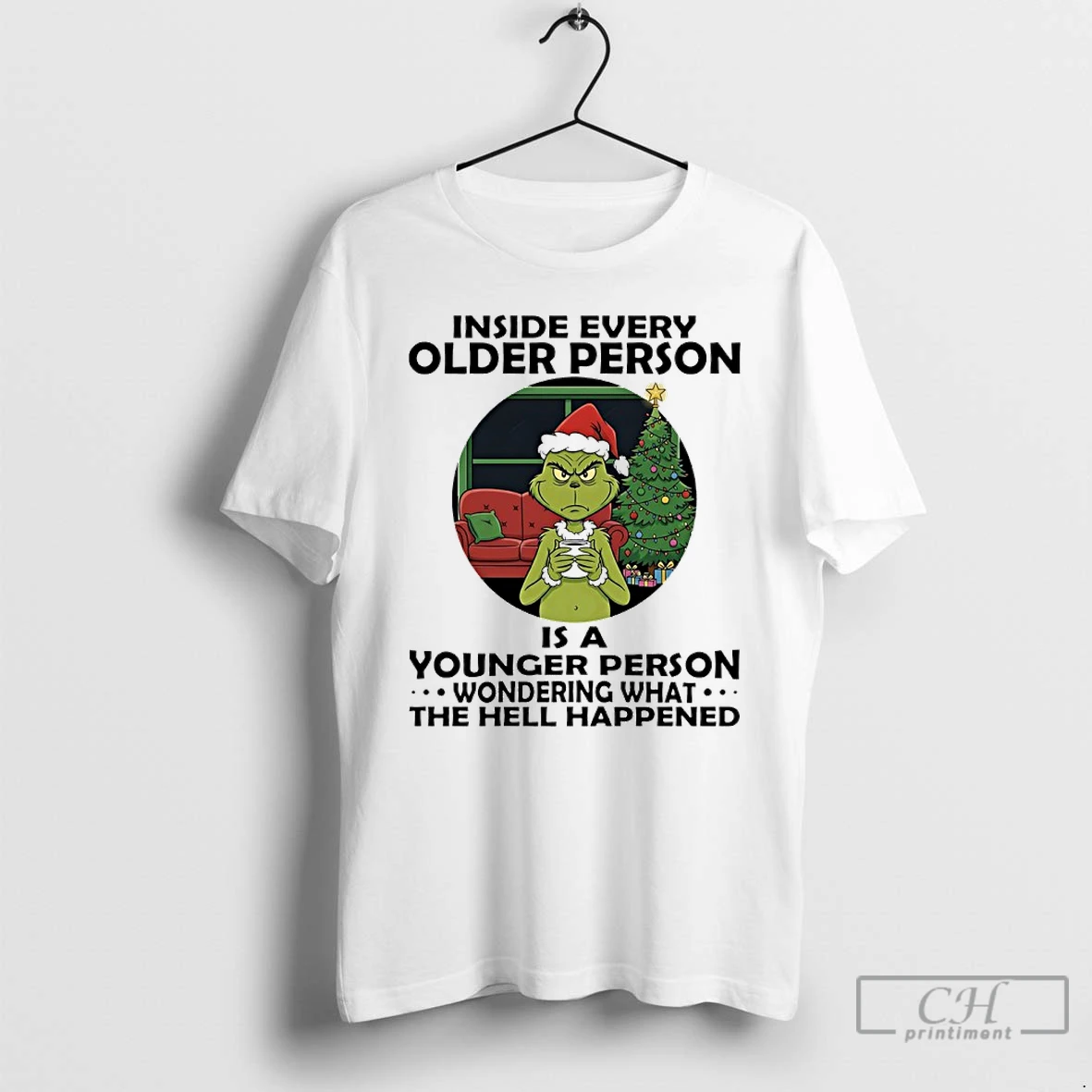 Classic Grinch Christmas Tree Inside Every Older Person Is A Younger Person Wondering What The Hell Happened T Shirts Hoodie