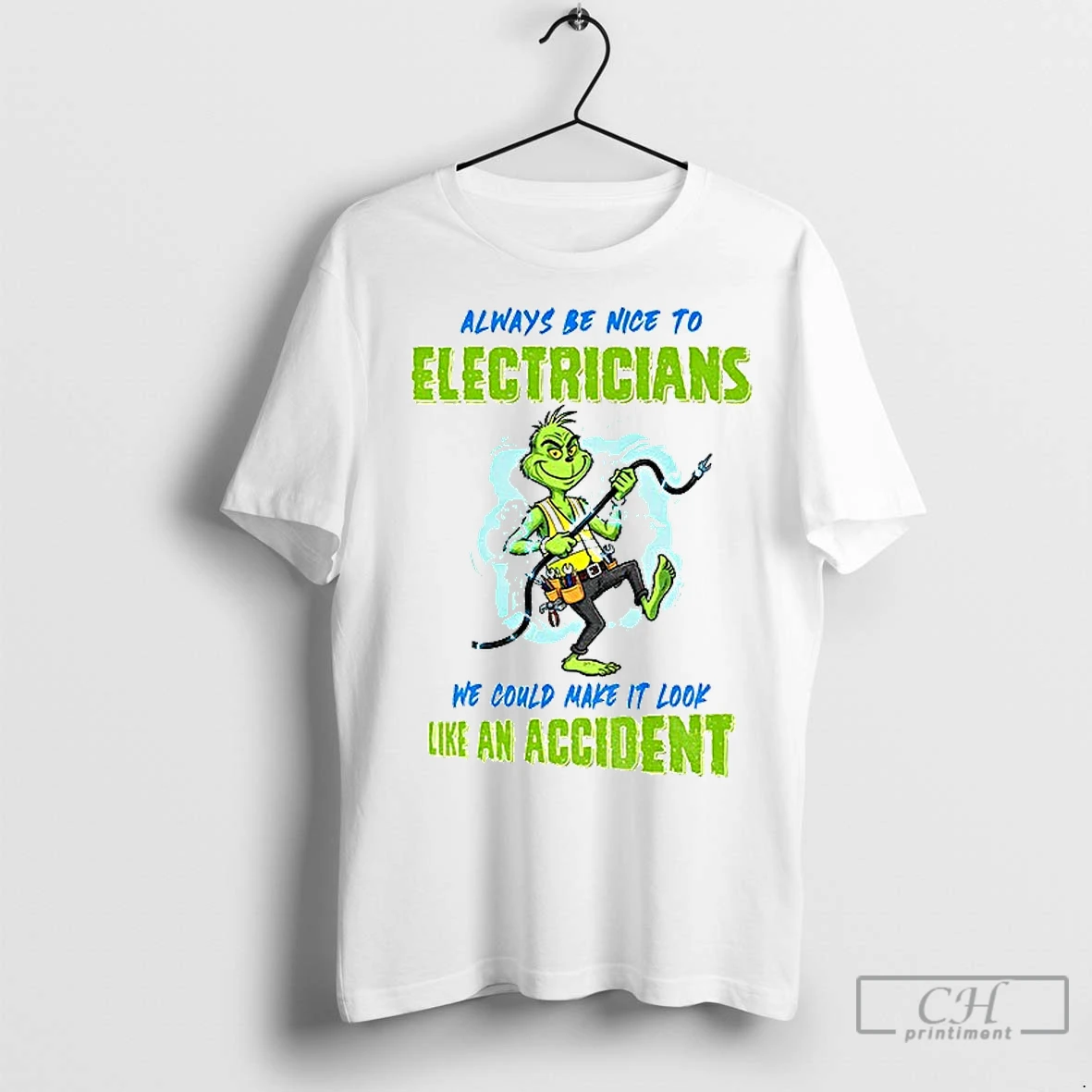 Classic Grinch Always Be Nice To Electricians We Could Make It Look Like An Accident Christmas T Shirt