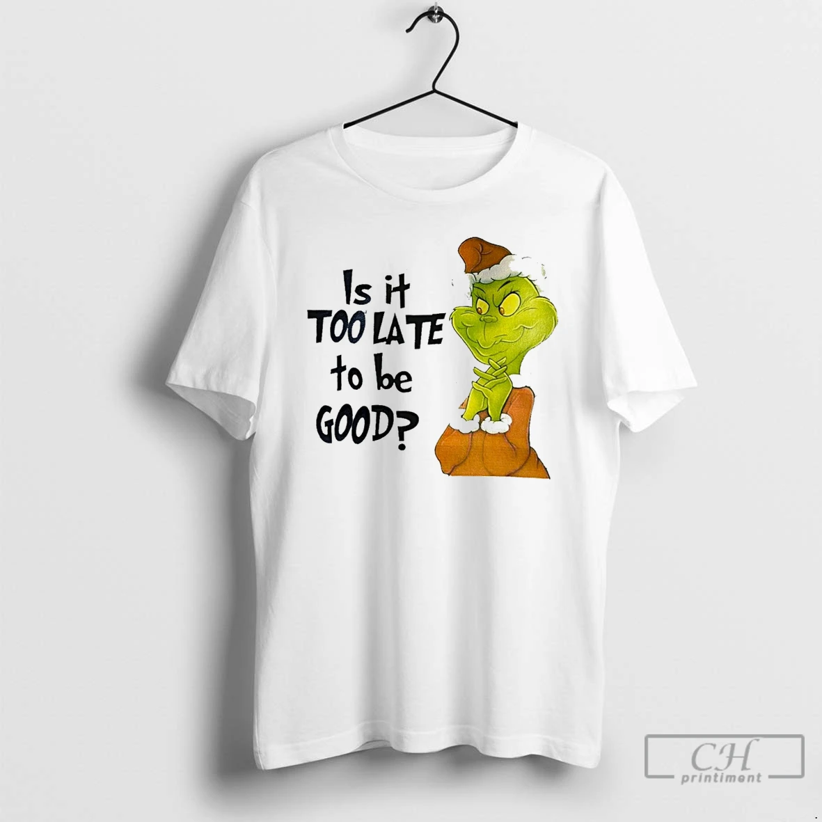 Classic Grinch Is It Too Late To Be Good White T Shirts Hoodie