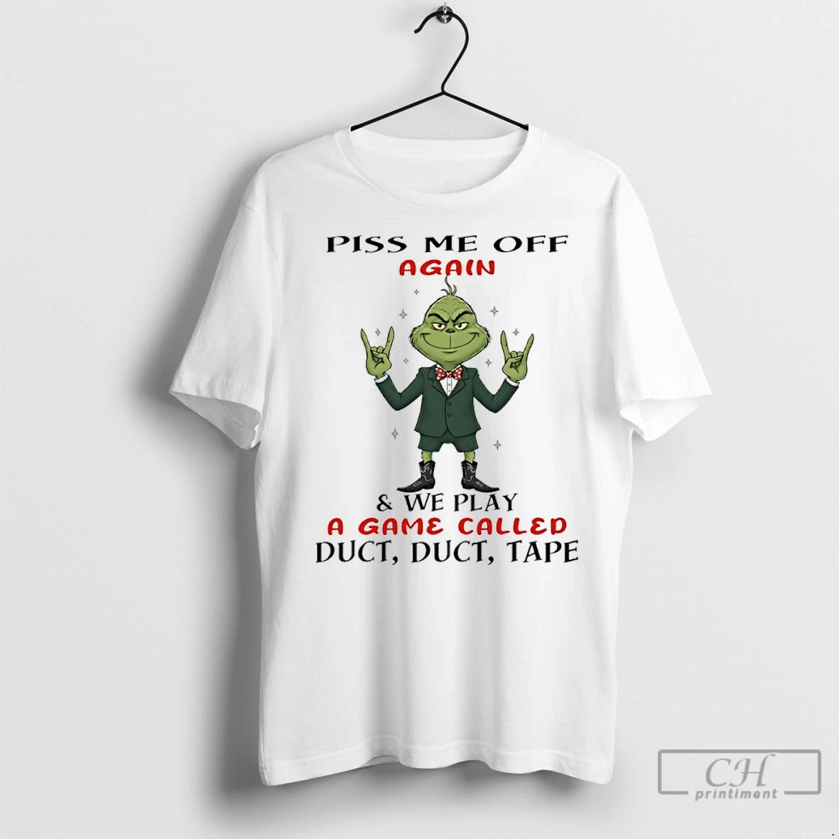 Classic Grinch Piss Me Off Again And We Play A Game Called Duct Duct Tape T Shirt