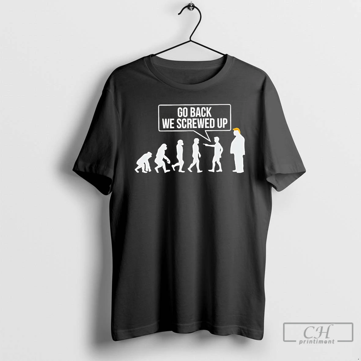 Classic Human Revolution Go Back We Screwed Up Trump T Shirts Hoodie
