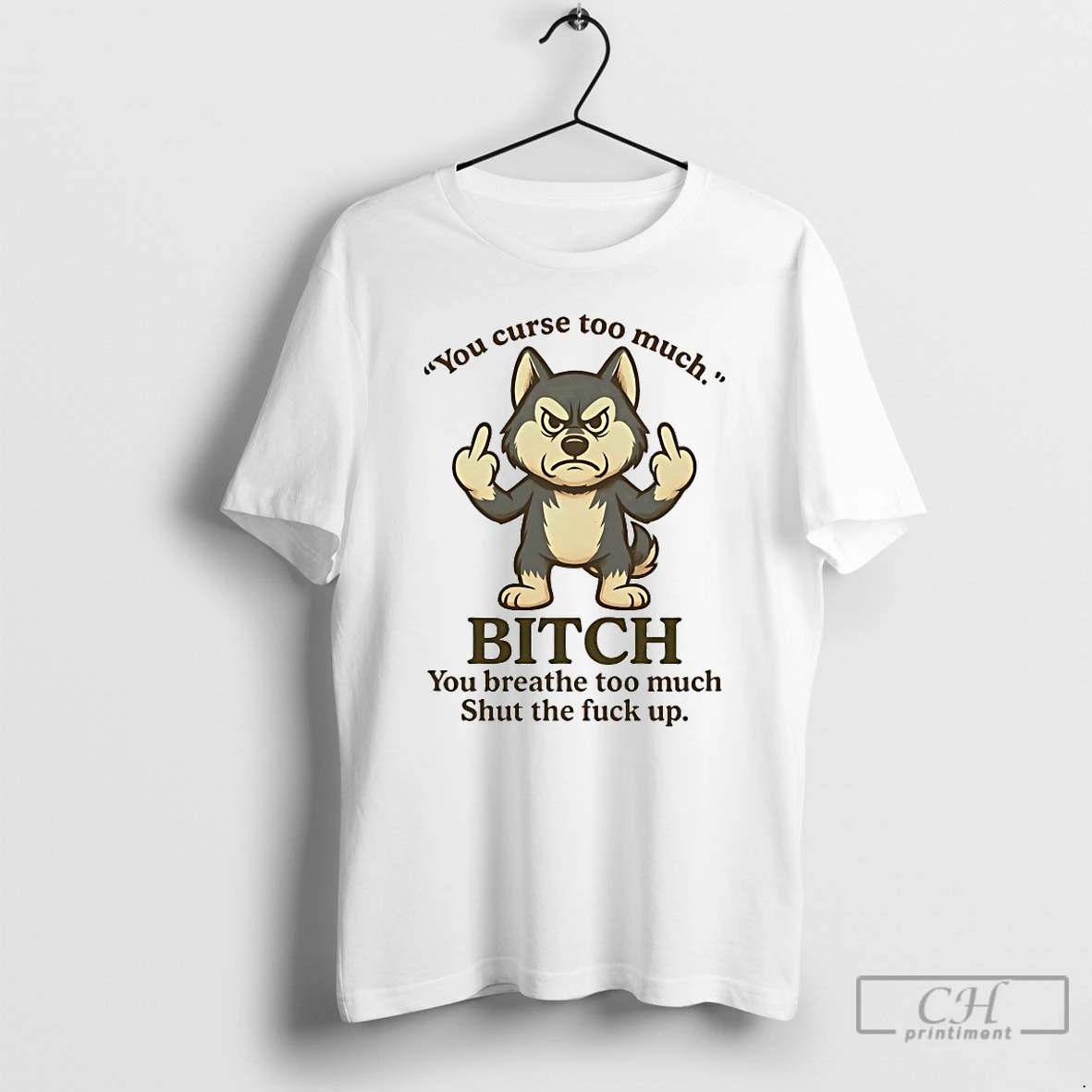 Classic Husky You Curse Too Much Bitch You Breathe Too Much Shut The Fuck Up T Shirts Hoodie