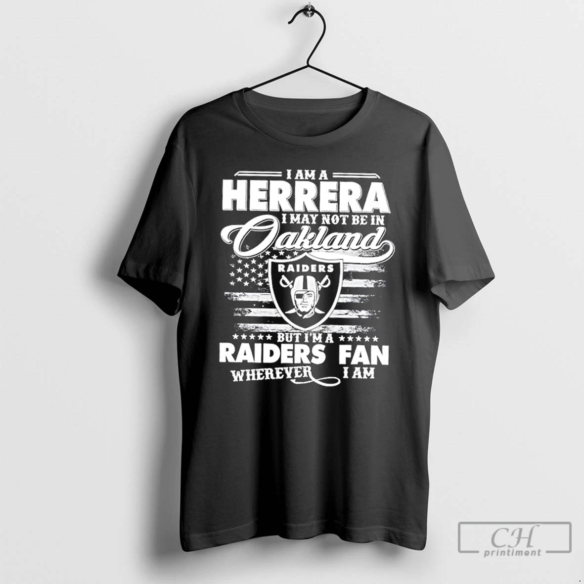 Classic I Am A Herrera I May Not Be In Oakland But Im A Raiders Fan Wherever I Am T Shirts Hoodie Longsleeve