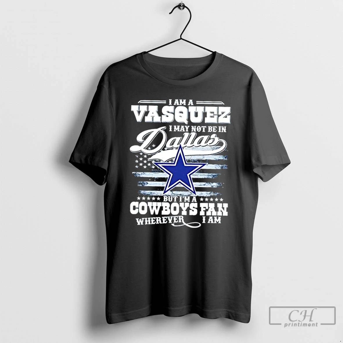 Classic I Am A Vasquez I May Not Be In Dallas But Im A Cowboys Fan Wherever I Am T Shirts Hoodie Longsleeve