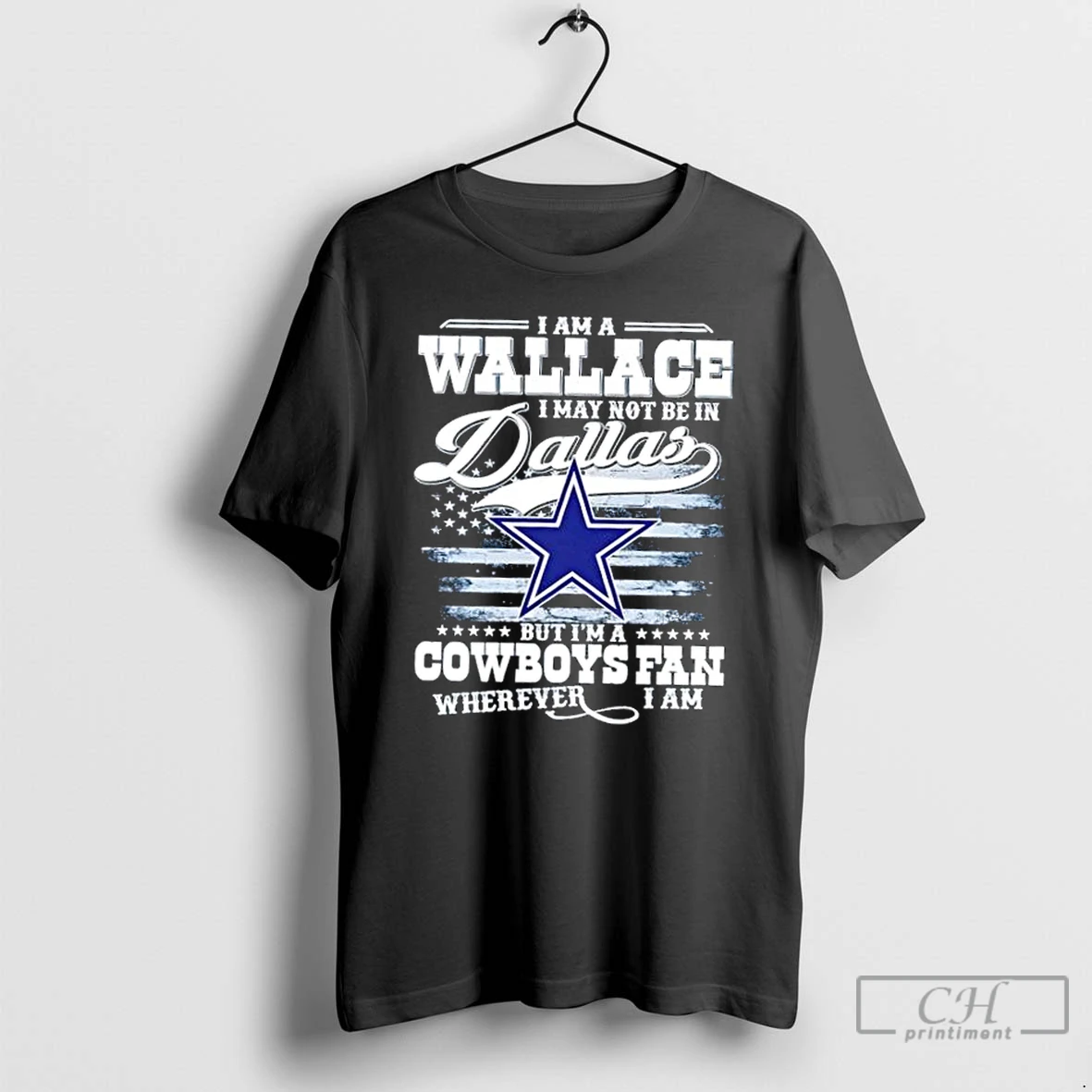 Classic I Am A Wallace I May Not Be In Dallas But Im A Cowboys Fan Wherever I Am T Shirts Hoodie Longsleeve
