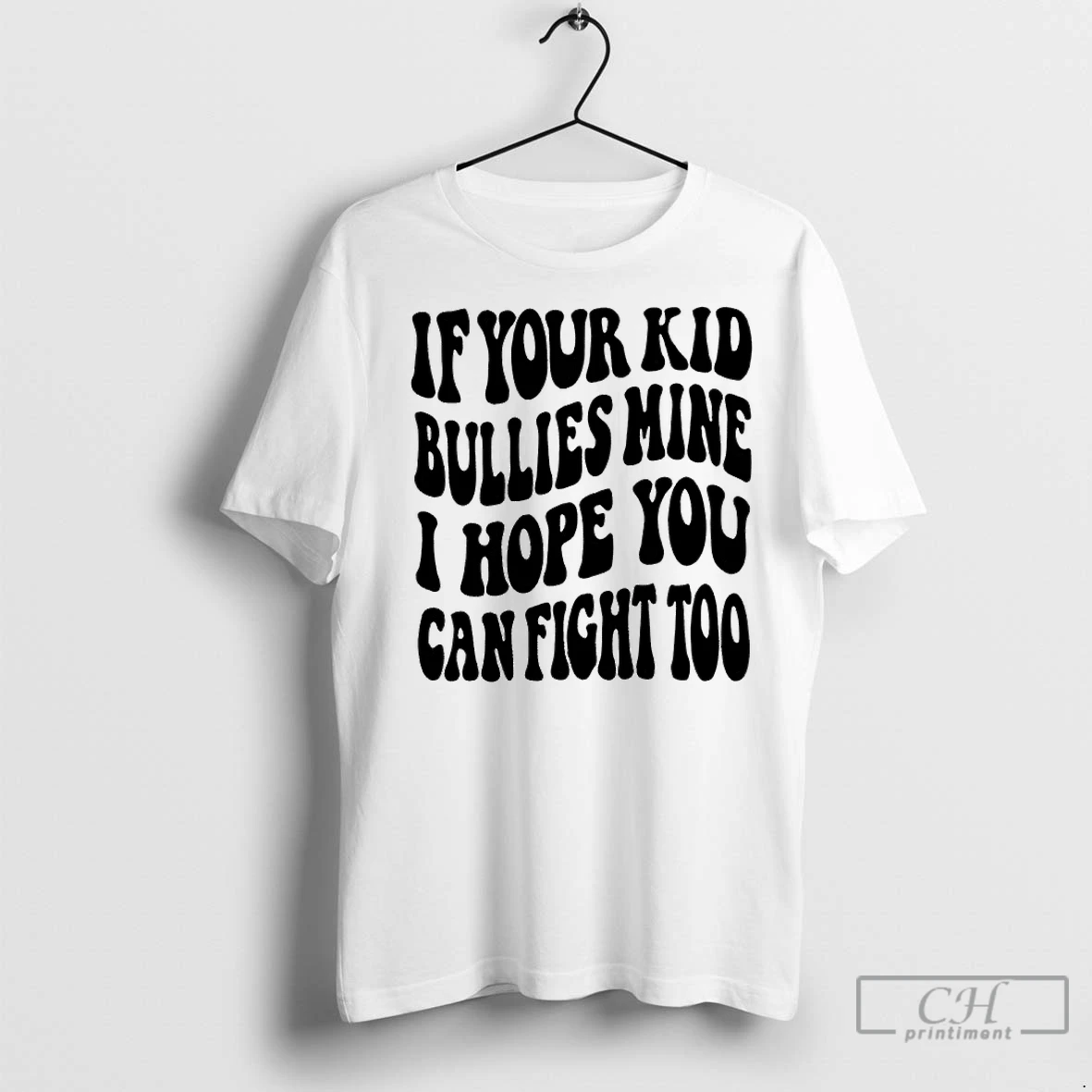 Classic If Your Kid Bullies Mine I Hope You Can Fight Too T Shirt