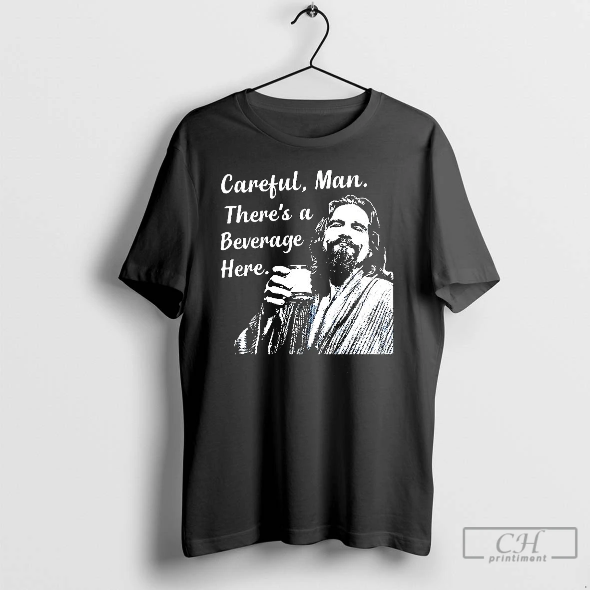 Classic Jeff The Big Lebowski Careful Man Theres A Beverage Here T Shirts Hoodie Longsleeve