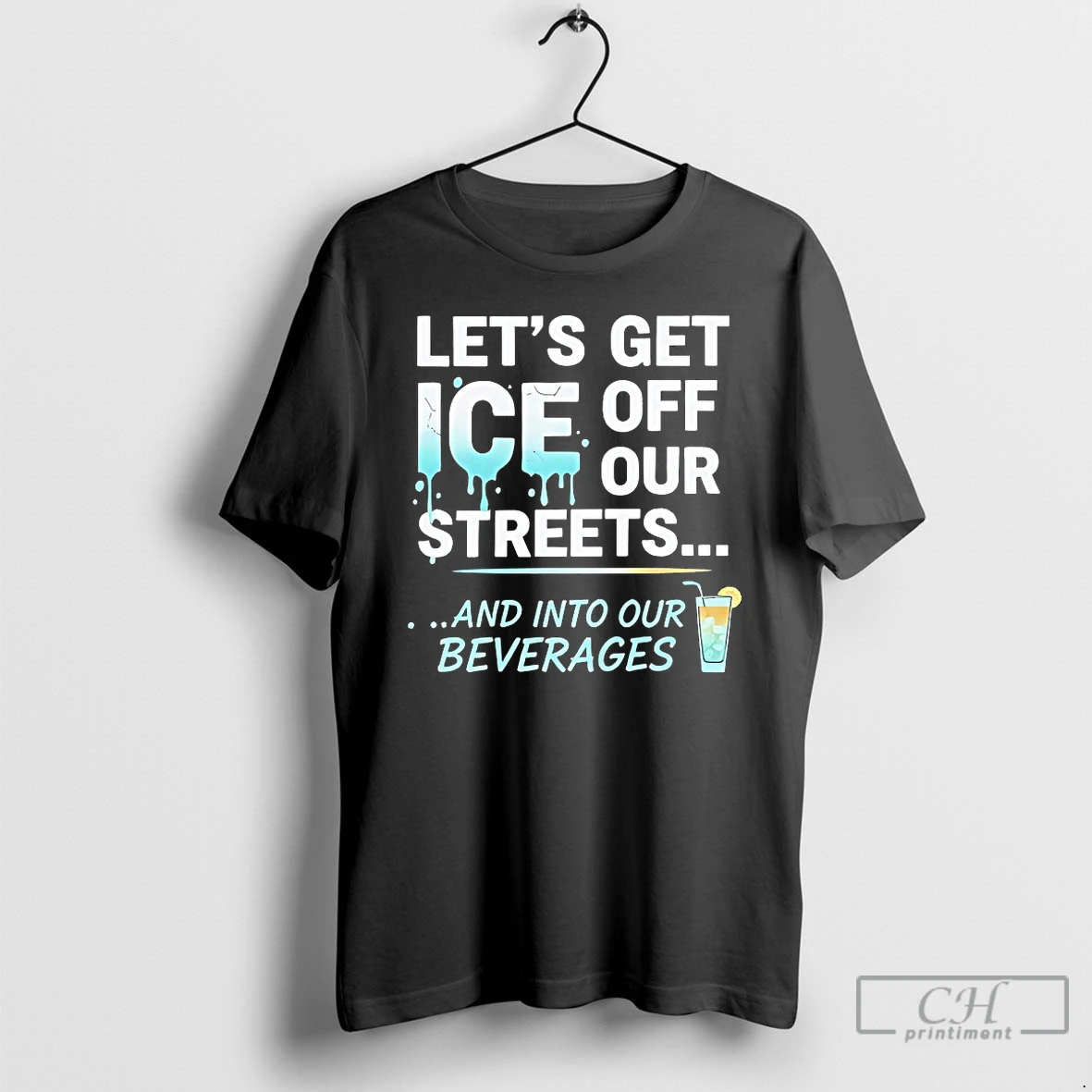 Classic Lets Get Ice Off Our Streets And Into Our Beverages T Shirts Hoodie