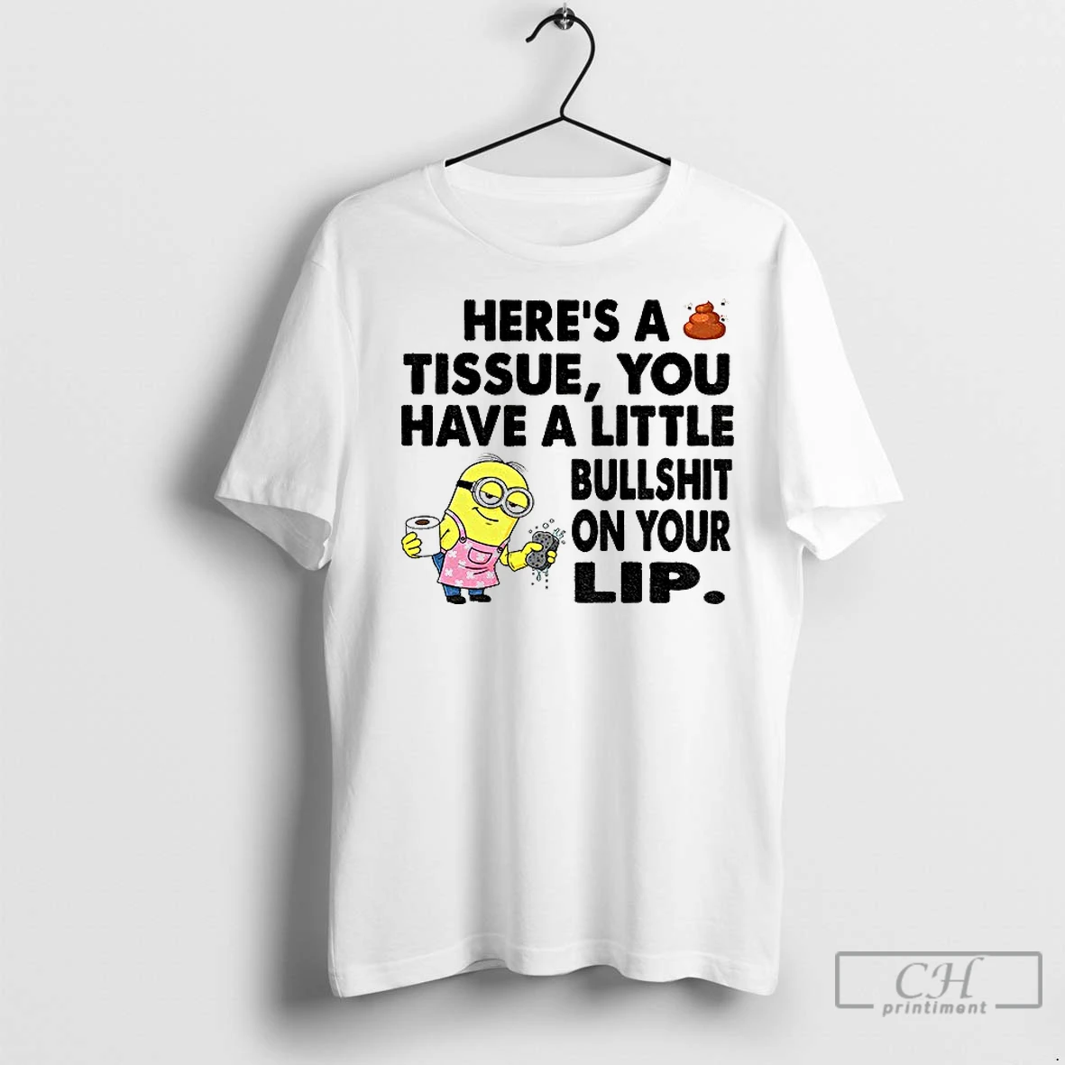 Classic Minion Heres A Tissue You Have A Little Bullshit On Your Lip T Shirt