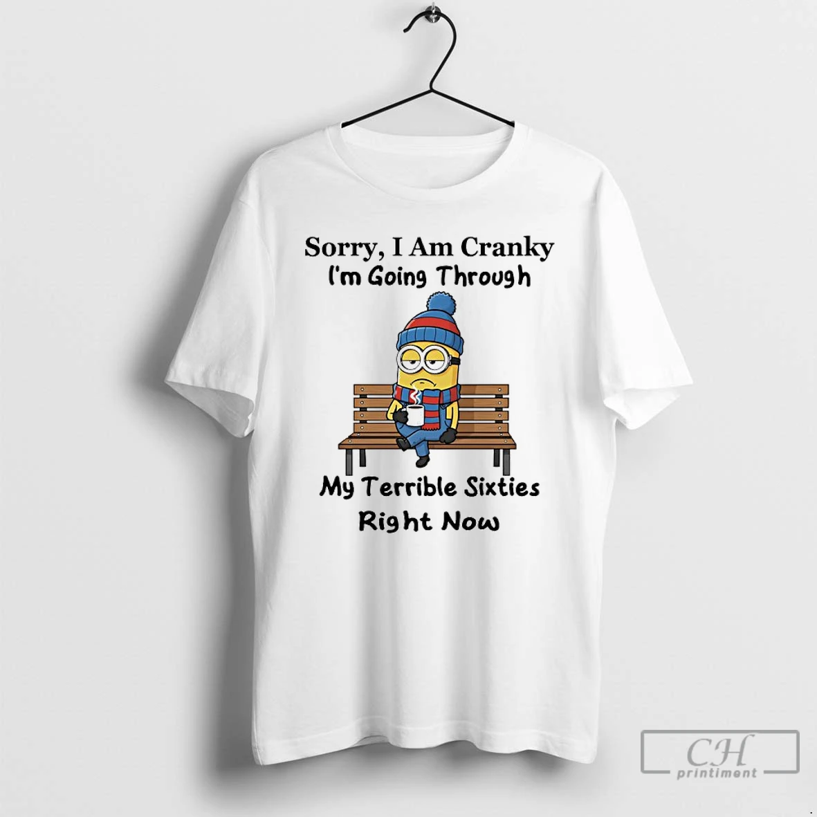 Classic Minions Sorry I Am Cranky Im Going Through My Terrible Sixties Right Now T Shirts Hoodie