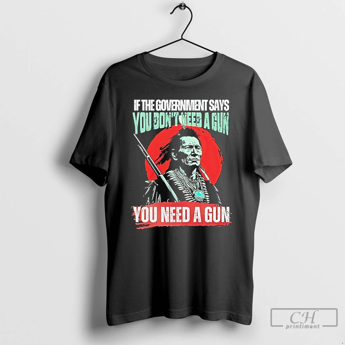 Classic Native American If The Government Says You Dont Need A Gun You Need A Gun T Shirts Hoodie