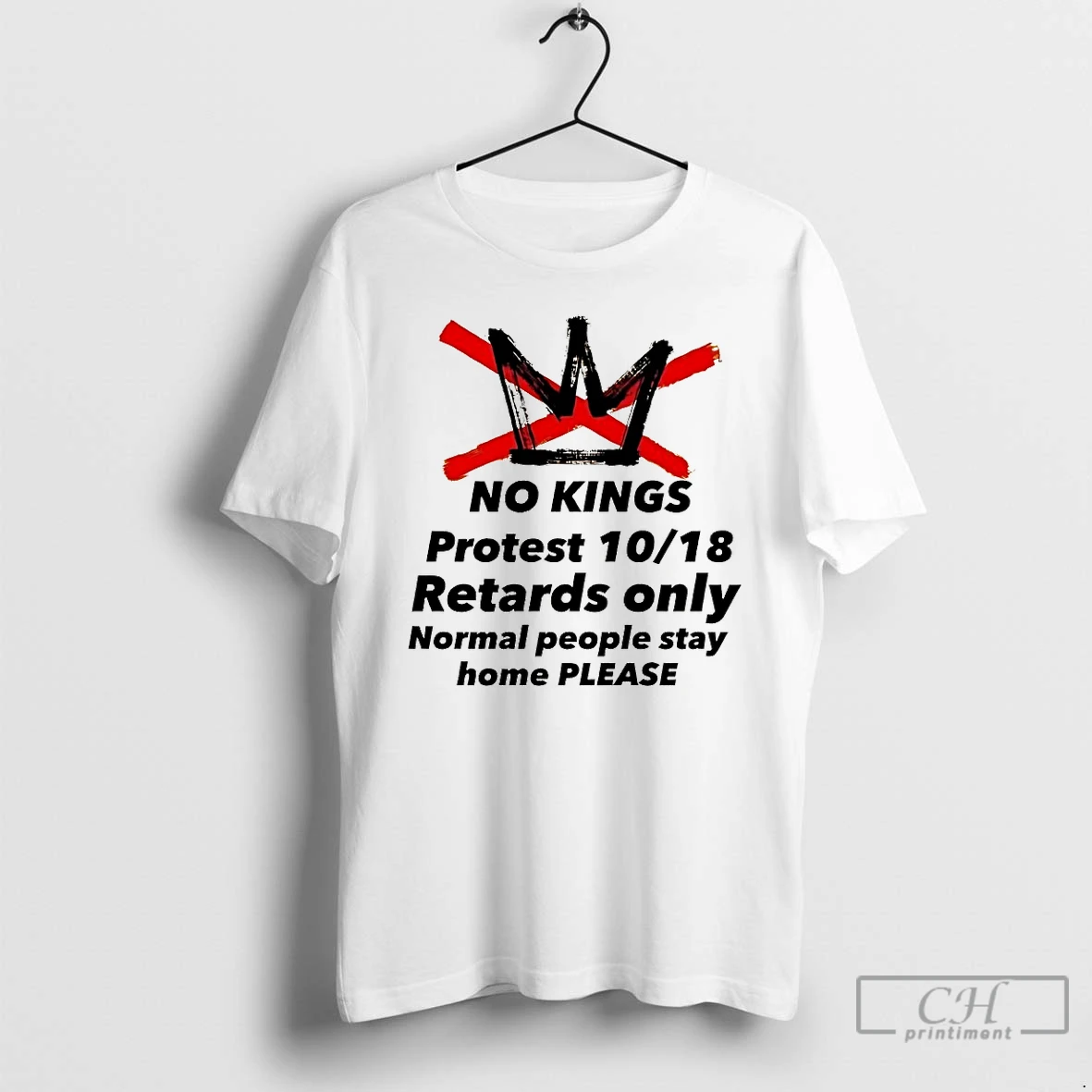 Classic No Kings Protest 10 18 Retards Only Normal People Stay Home Please T Shirts Hoodie