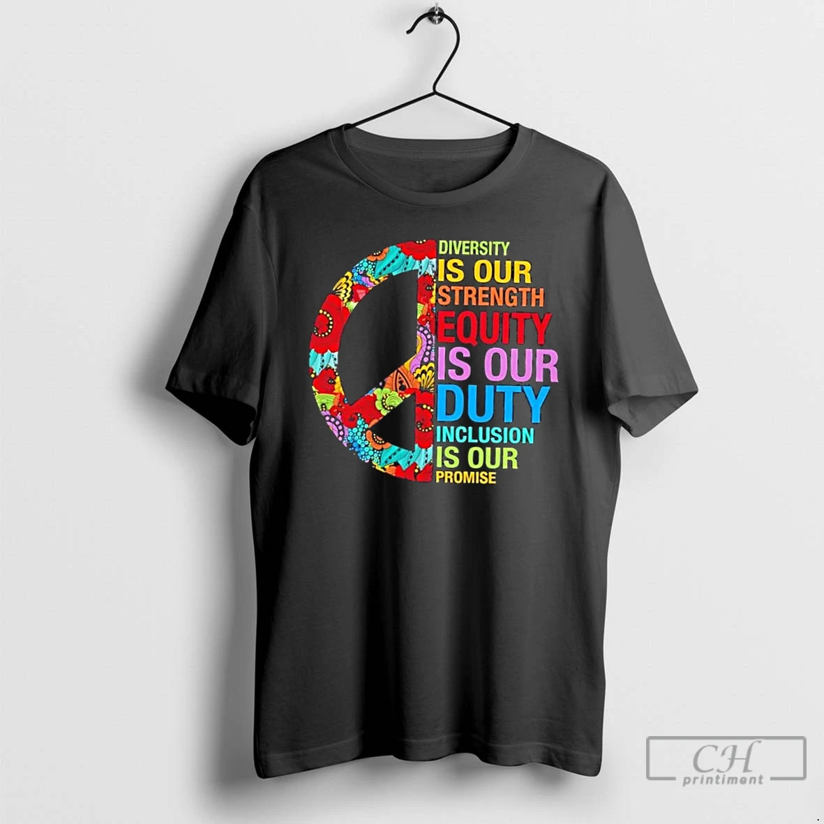 Classic Peace Diversity Is Our Strength Equity Is Our Duty Inclusion Is Our Promise T Shirts Hoodie