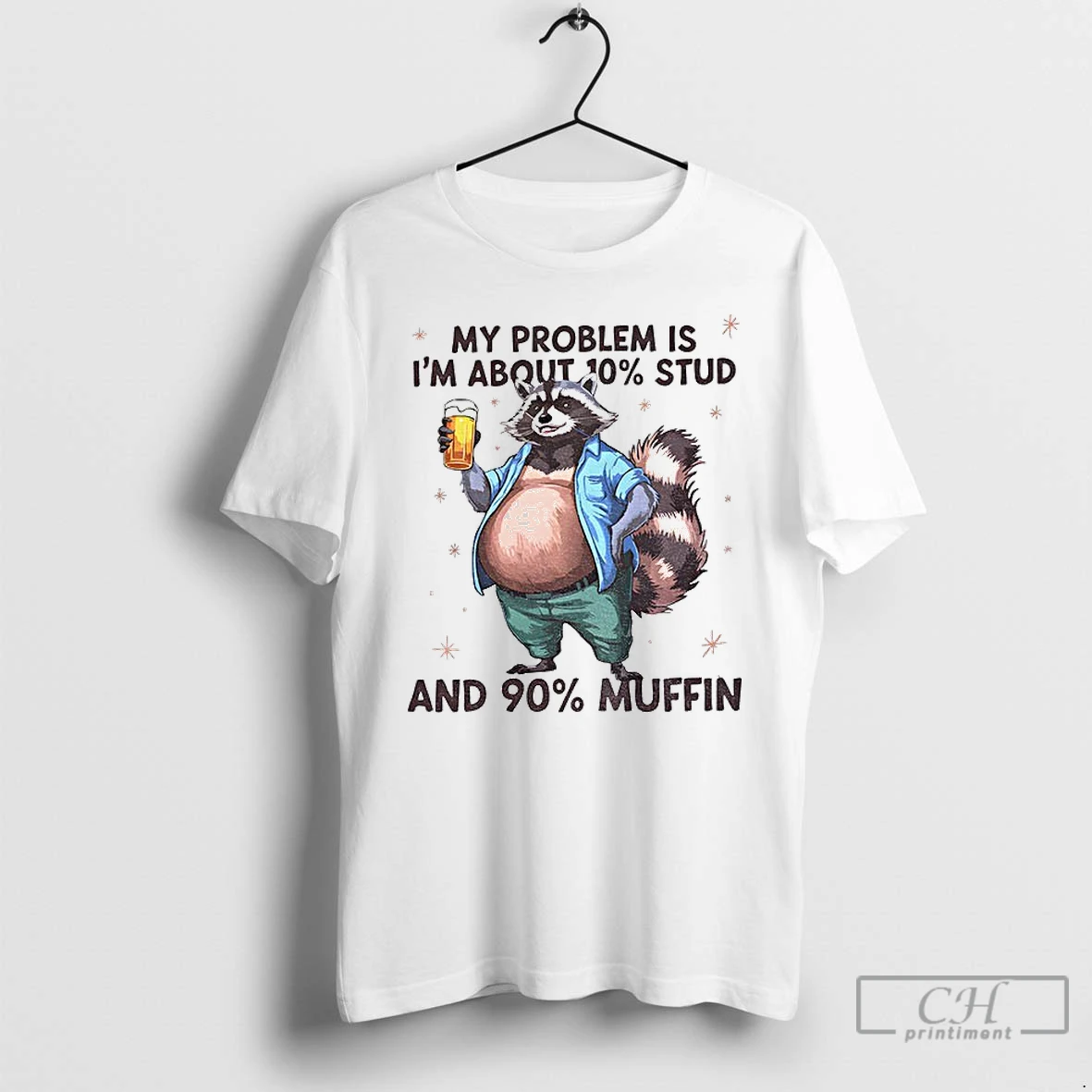 Classic Raccoon My Problem Is Im About 10 Stud And 90 Muffin T Shirts Hoodie
