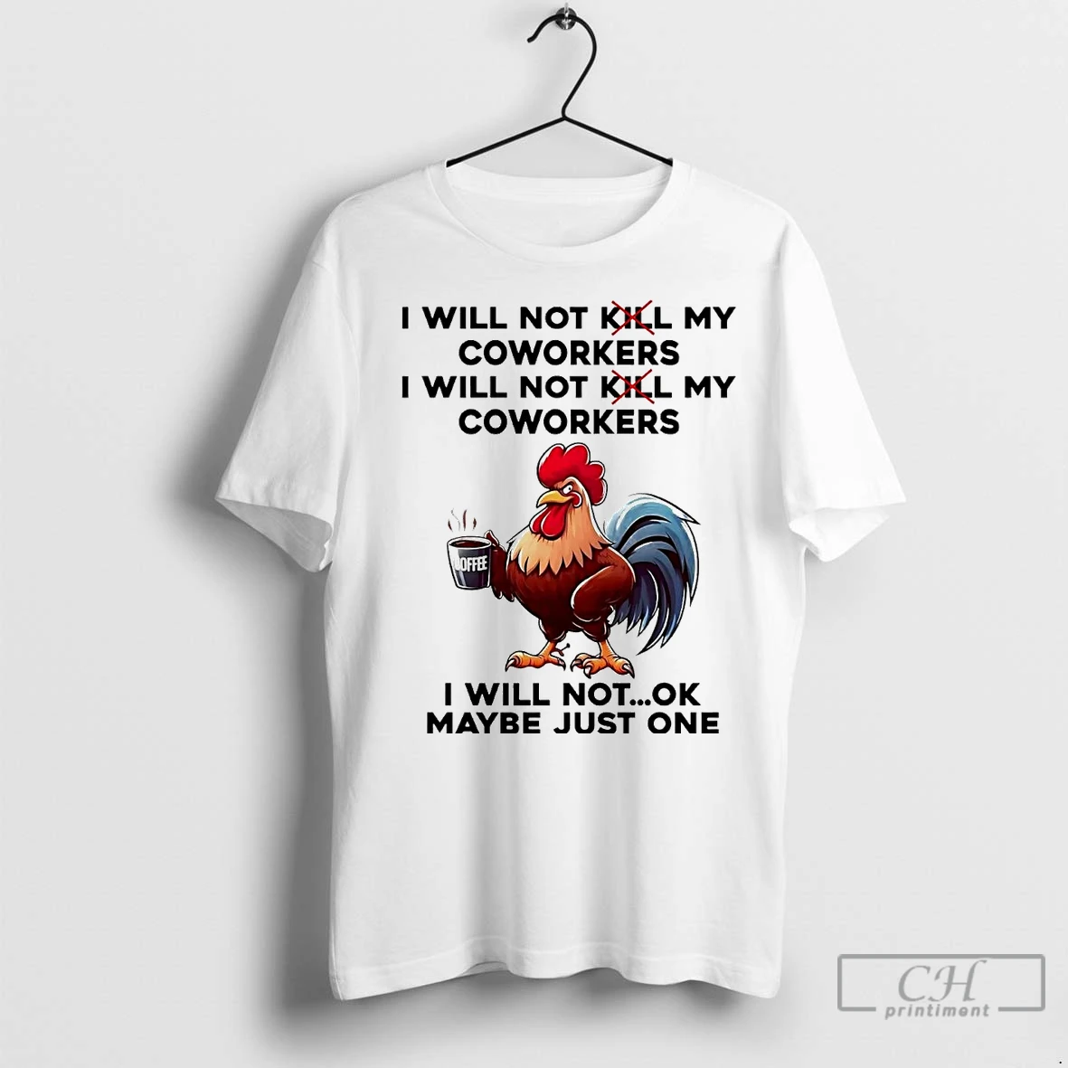 Classic Rooster I Will Not My Coworkers I Will Not Kill My Coworkers Maybe Just One T Shirt