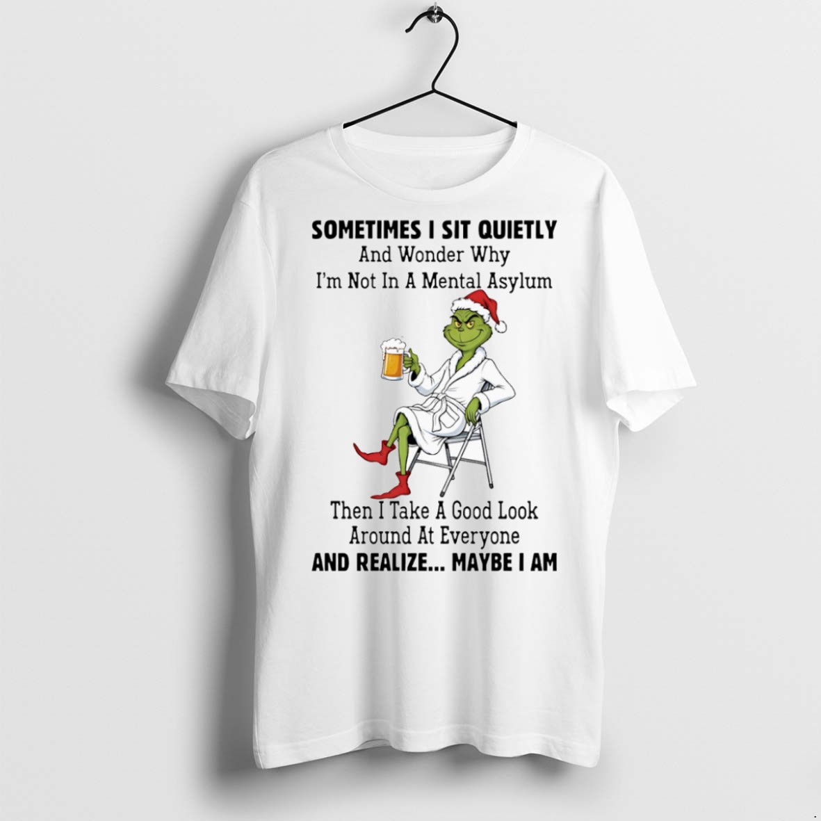 Classic Santa Grinch Sometimes I Sit Quietly And Wonder Why Im Not In A Mental Asylum T Shirts